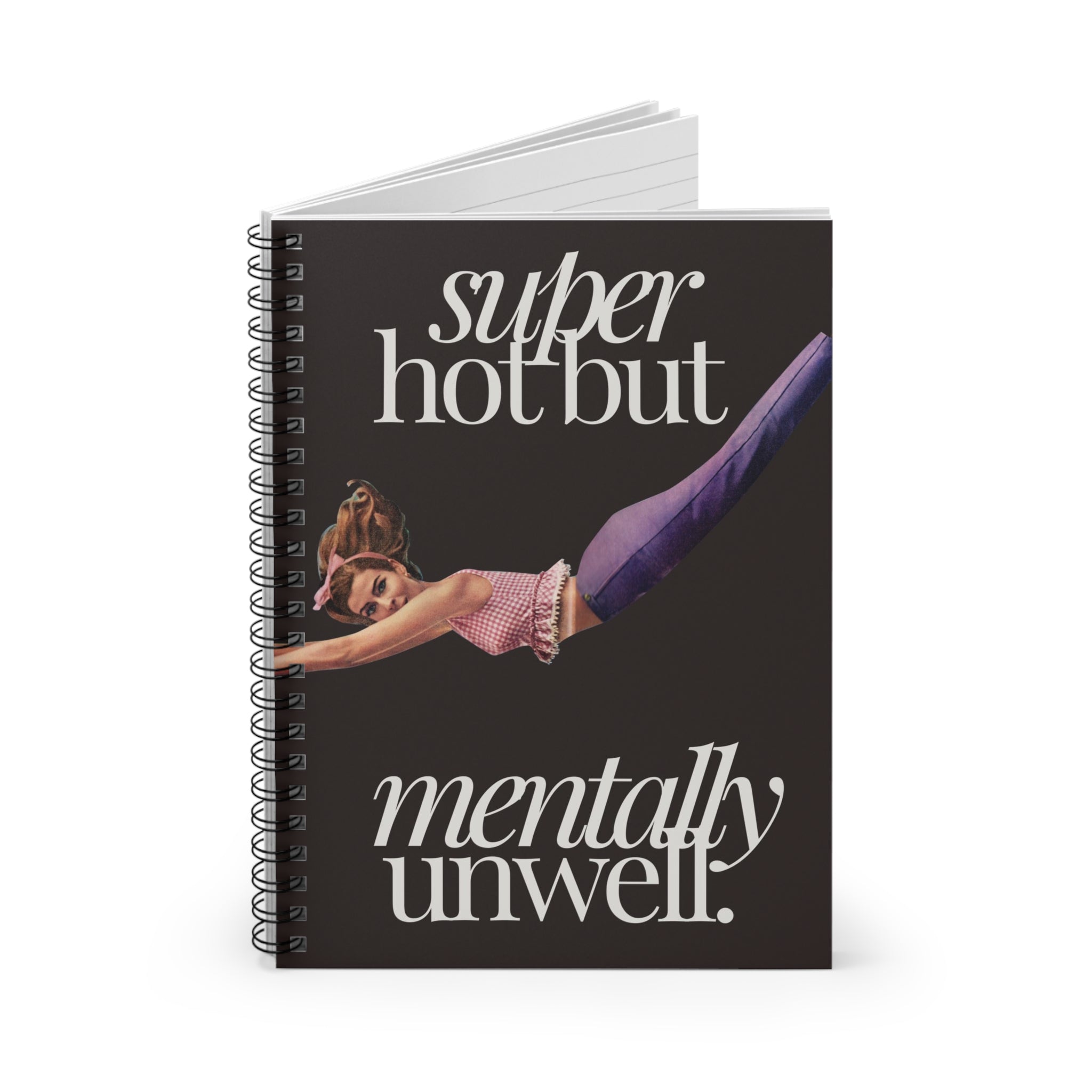Super Hot But Mentally Unwell Spiral Notebook