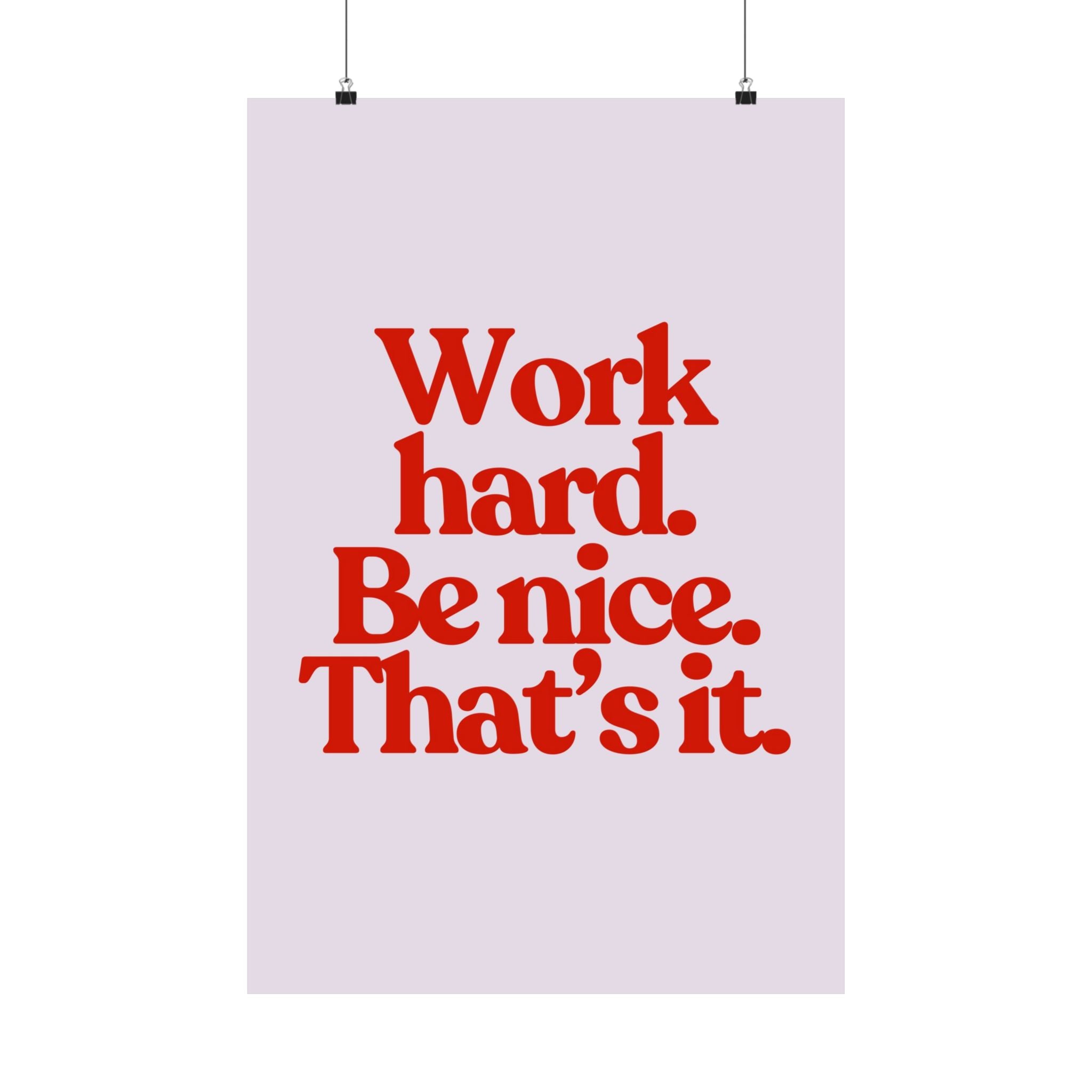 Work Hard Be Nice Physical Poster