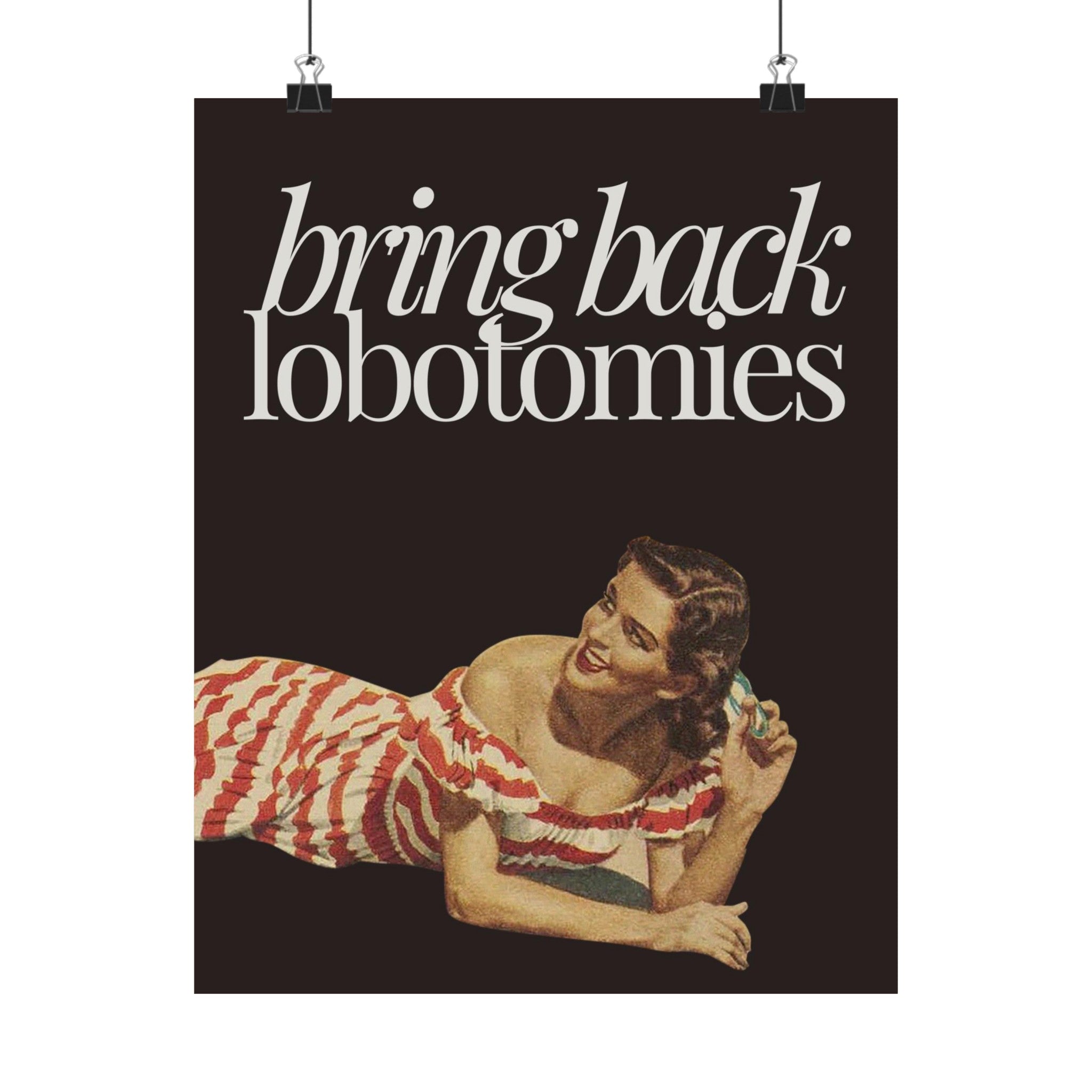 Bring Back Lobotomies Physical Poster