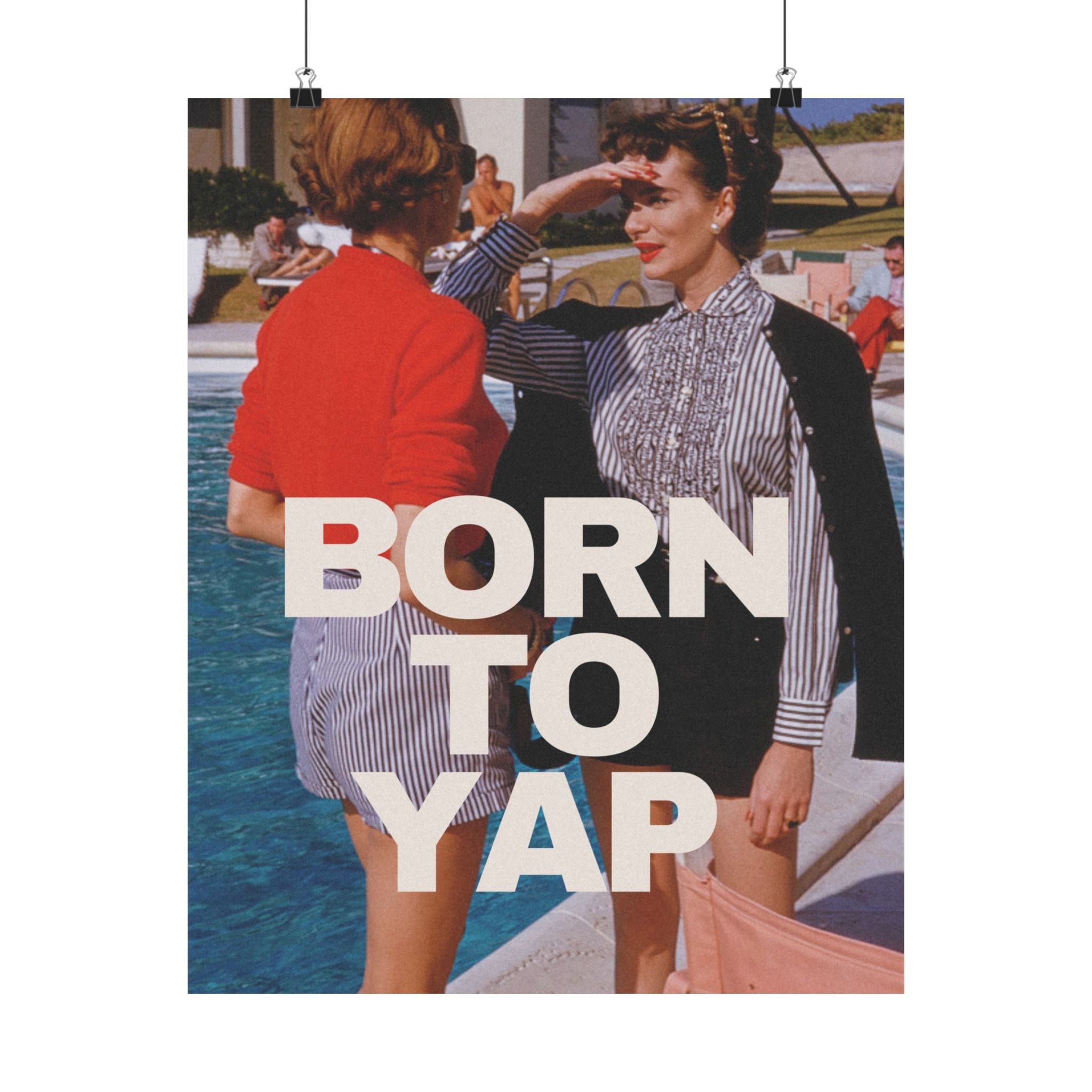 Born to Yap Physical Poster