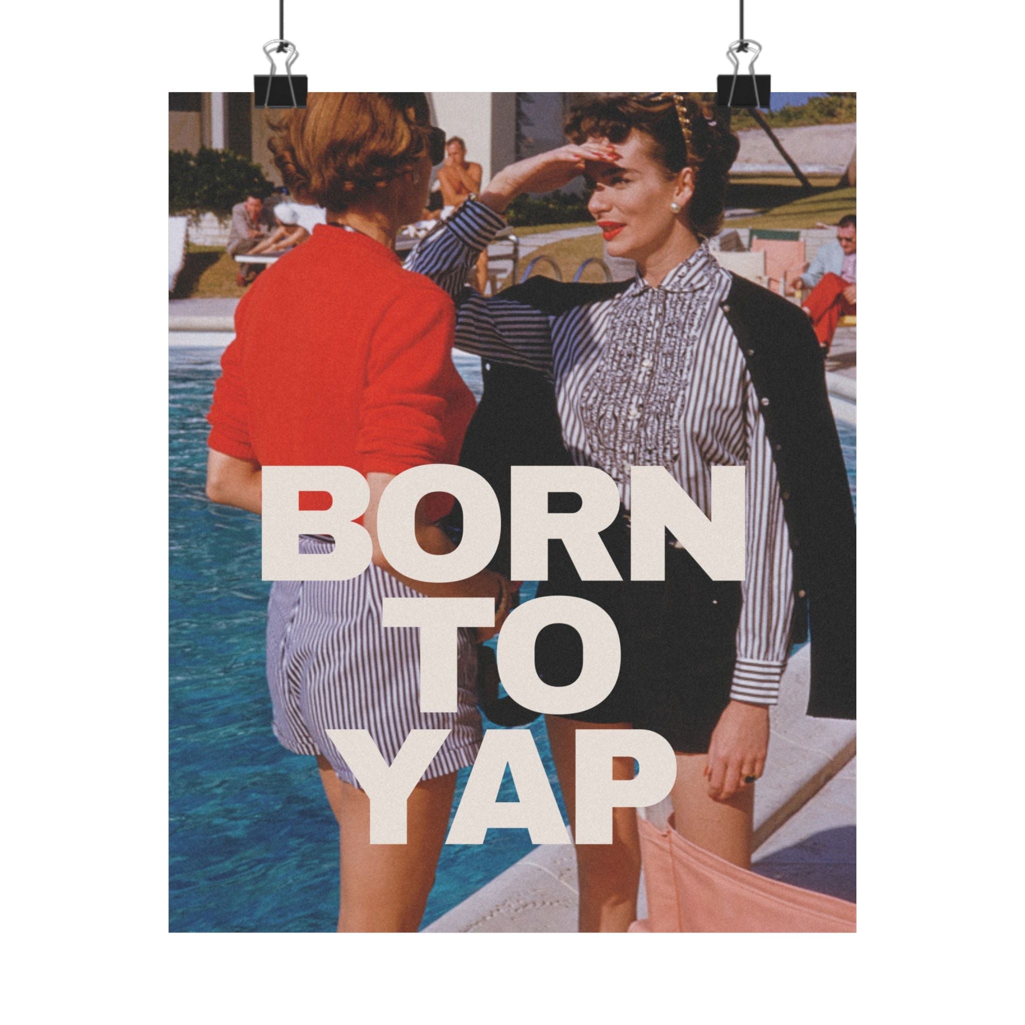 Born to Yap Physical Poster