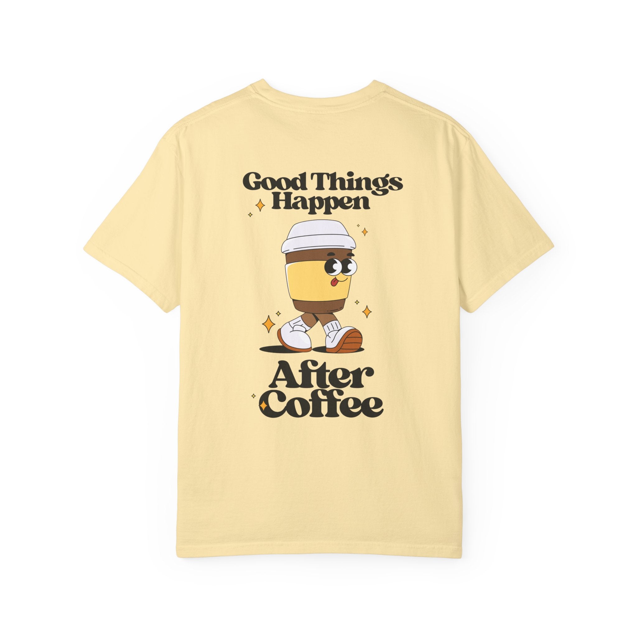 Good Things Happen After Coffee Comfort Colors T Shirt
