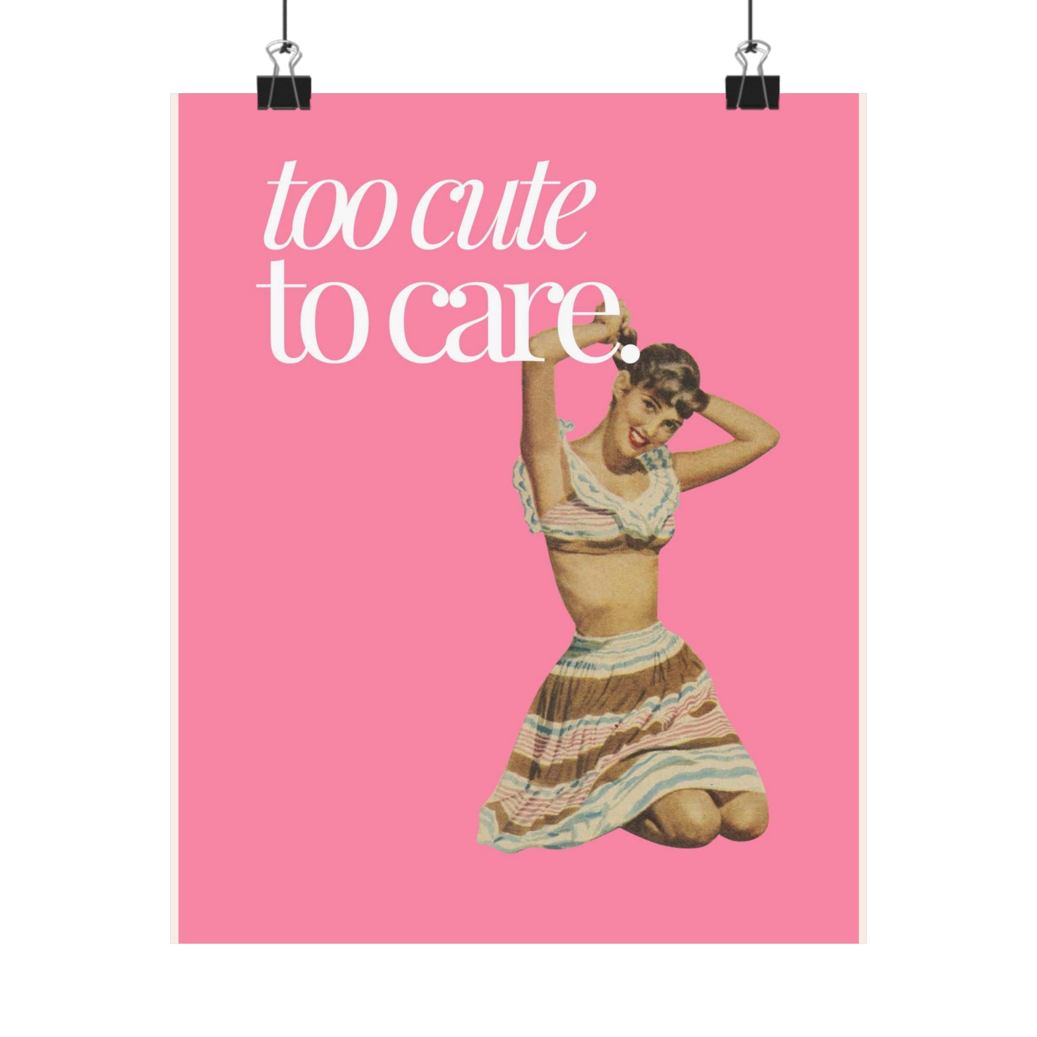 Too Cute to Care Physical Poster