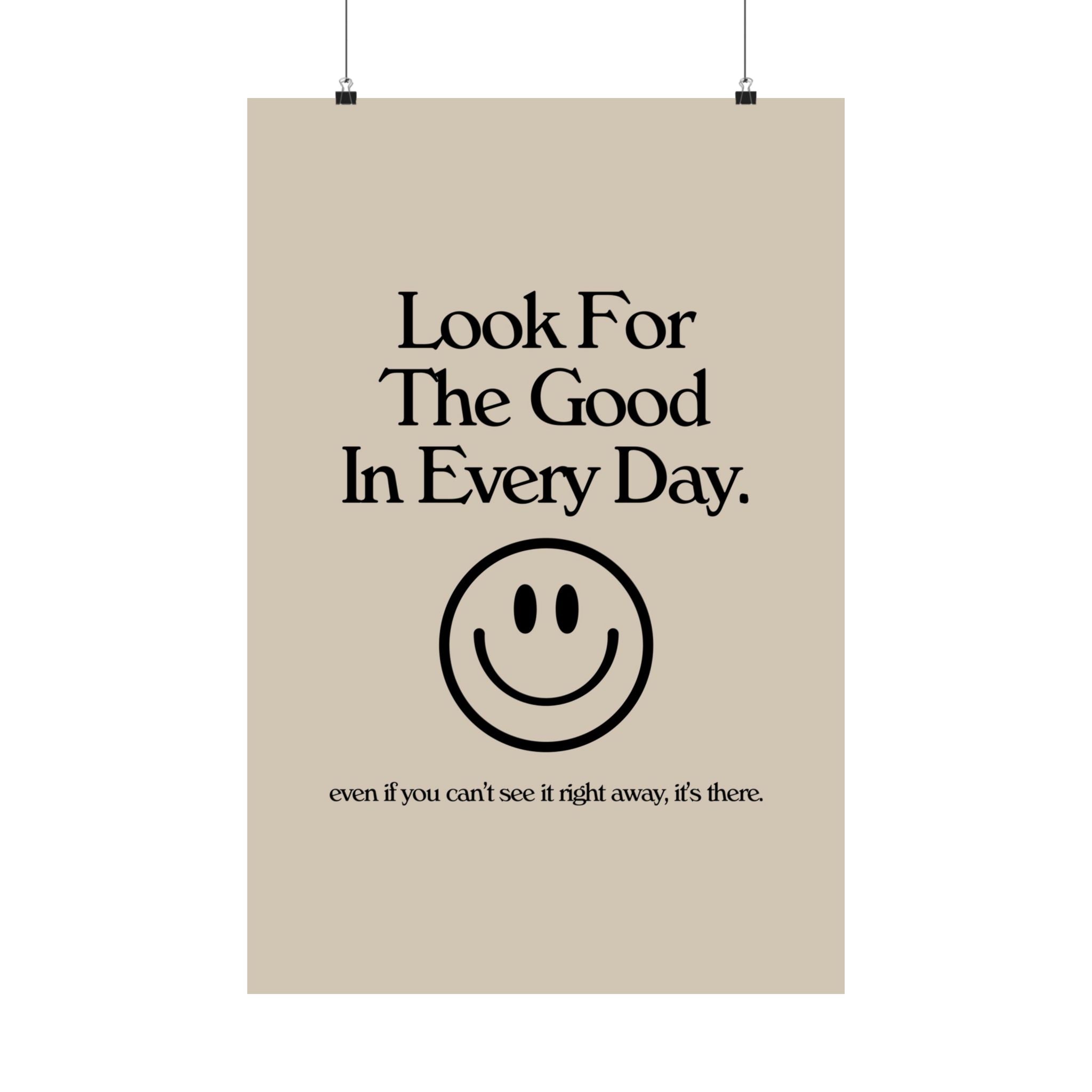 Look For the Good in Every Day Physical Poster