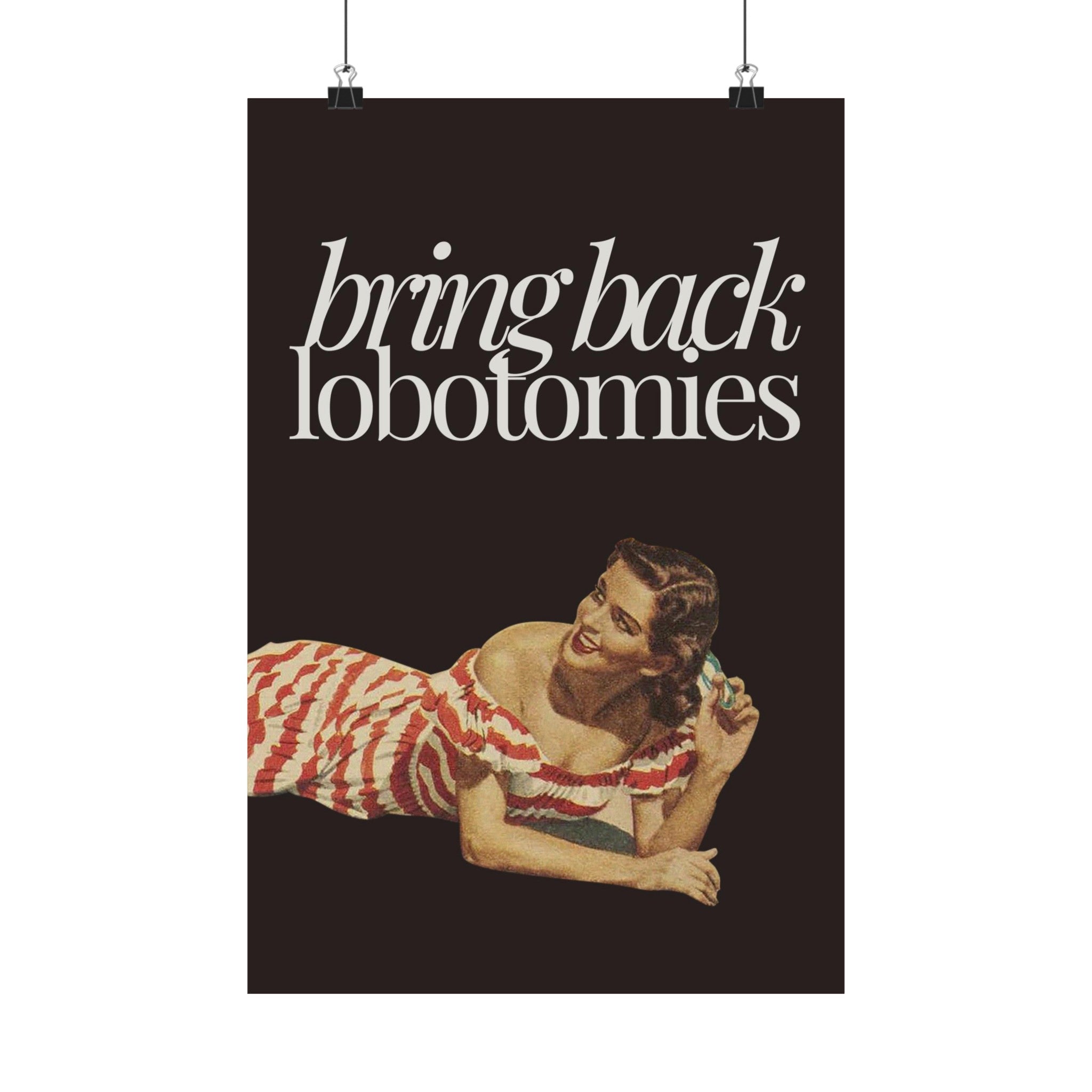 Bring Back Lobotomies Physical Poster