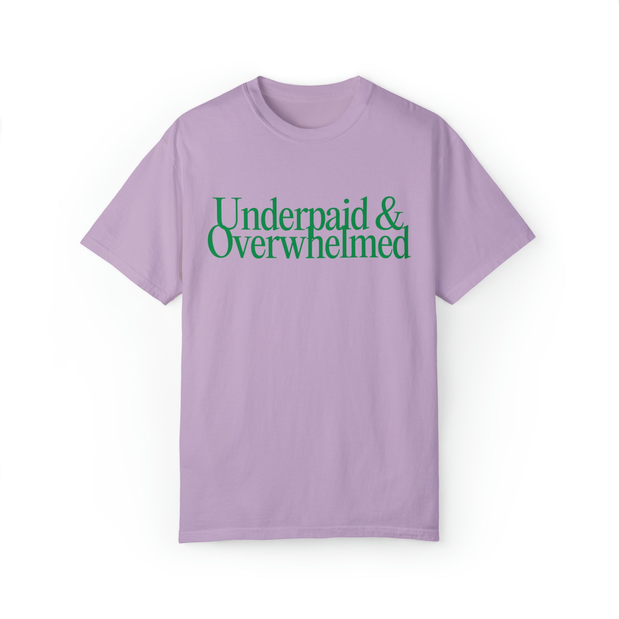 Underpaid and Overwhelmed Comfort Colors T-Shirt