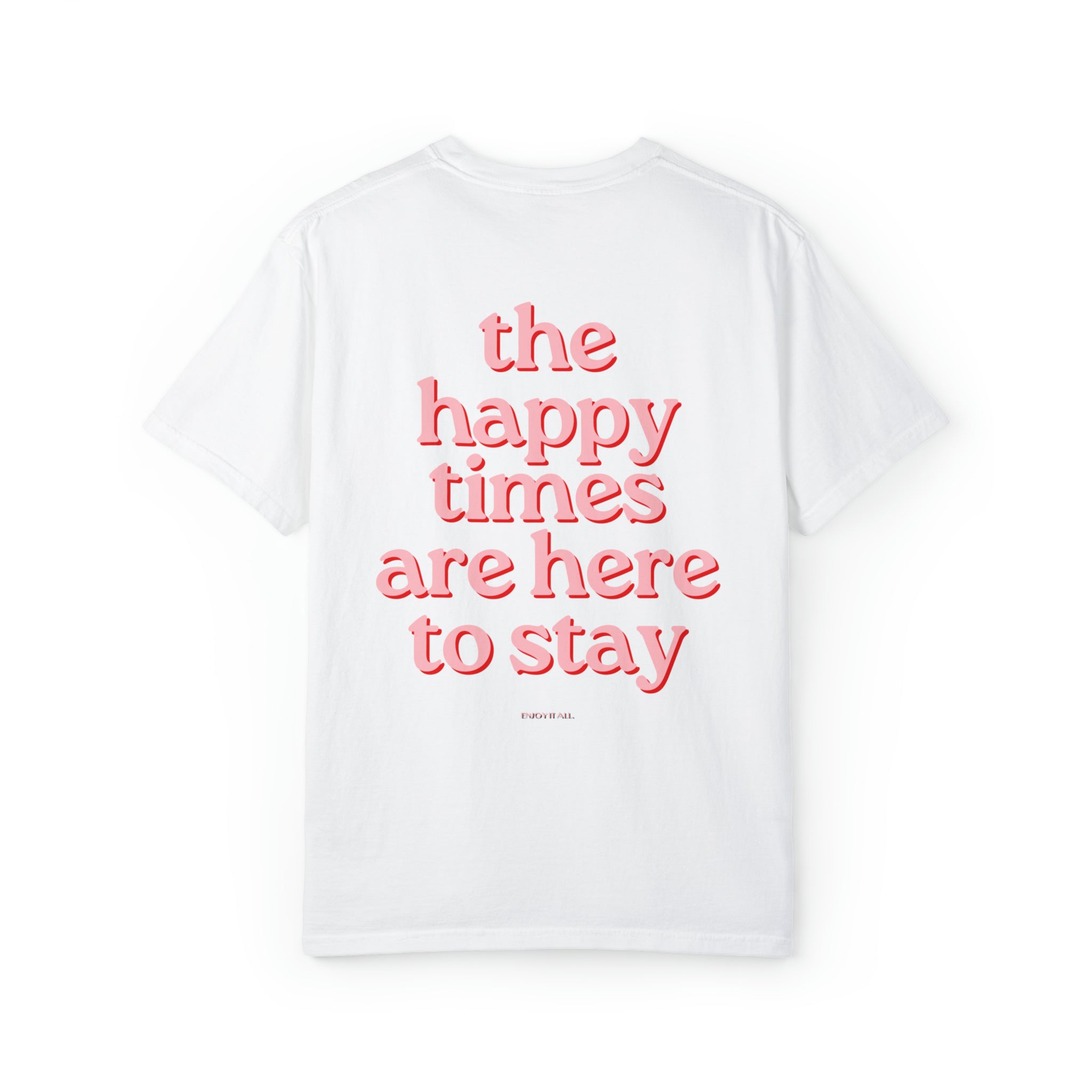 Happy Times are Here to Stay Comfort Colors T-Shirt
