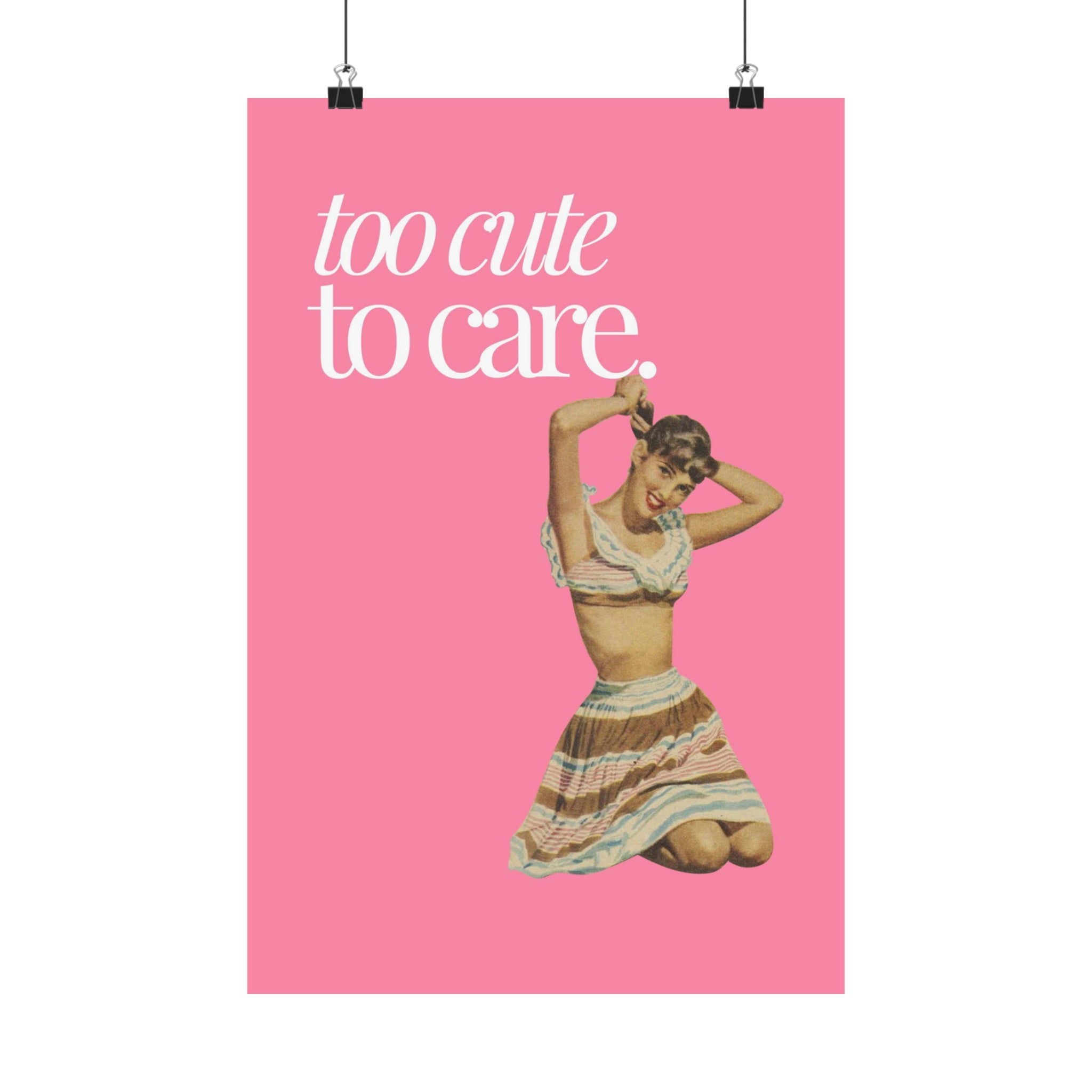 Too Cute to Care Physical Poster