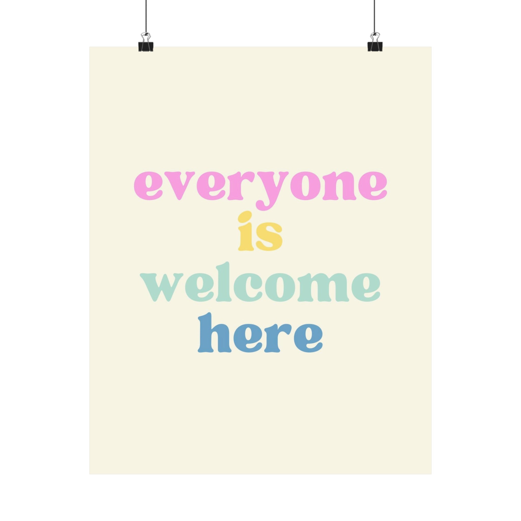 Everyone is Welcome Here Physical Poster