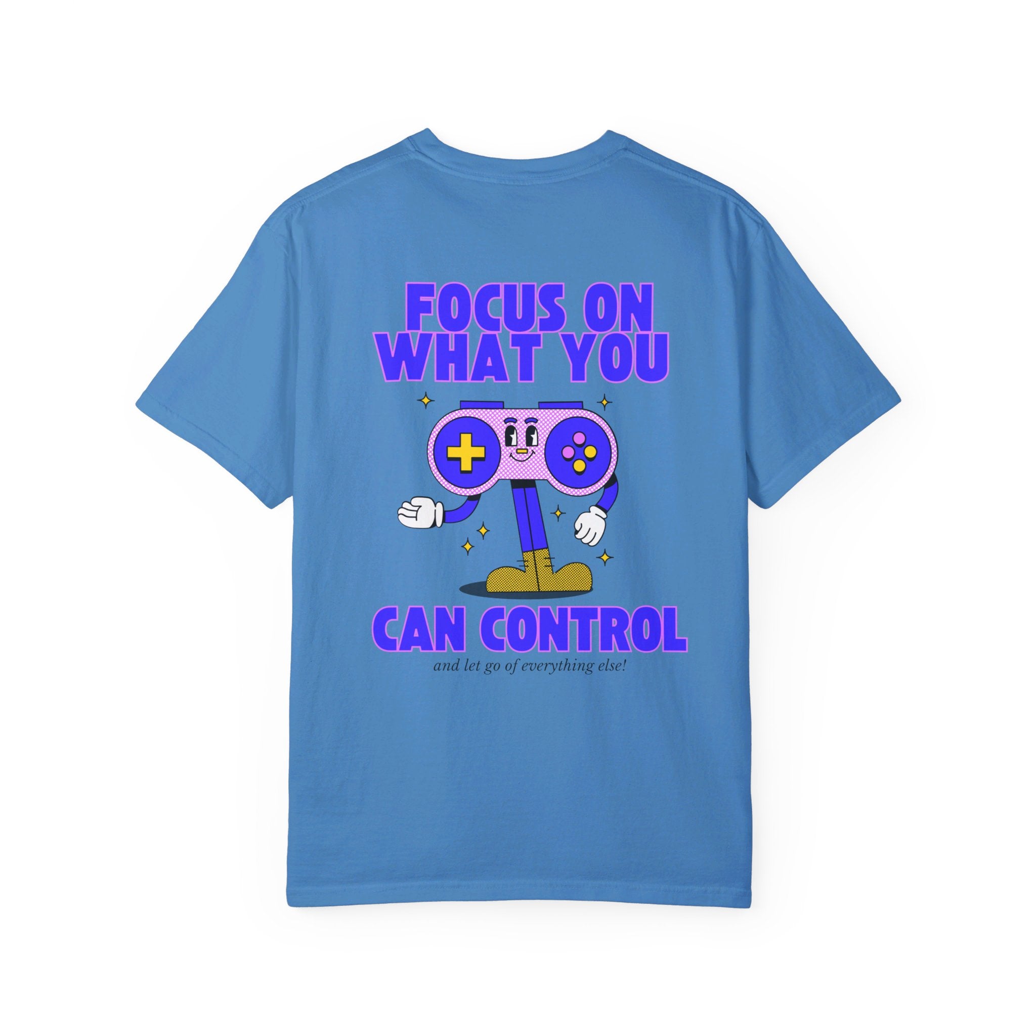 Focus On What You Can Control Comfort Colors T Shirt