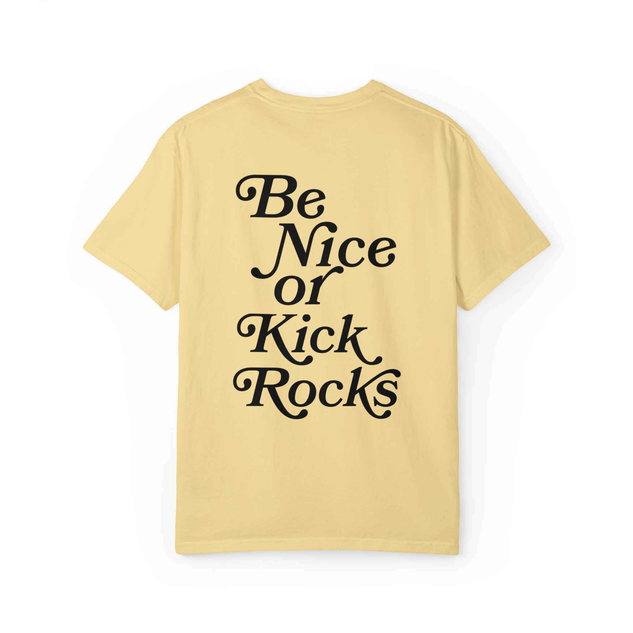 Be Nice or Kick Rocks Comfort Colors T-Shirt