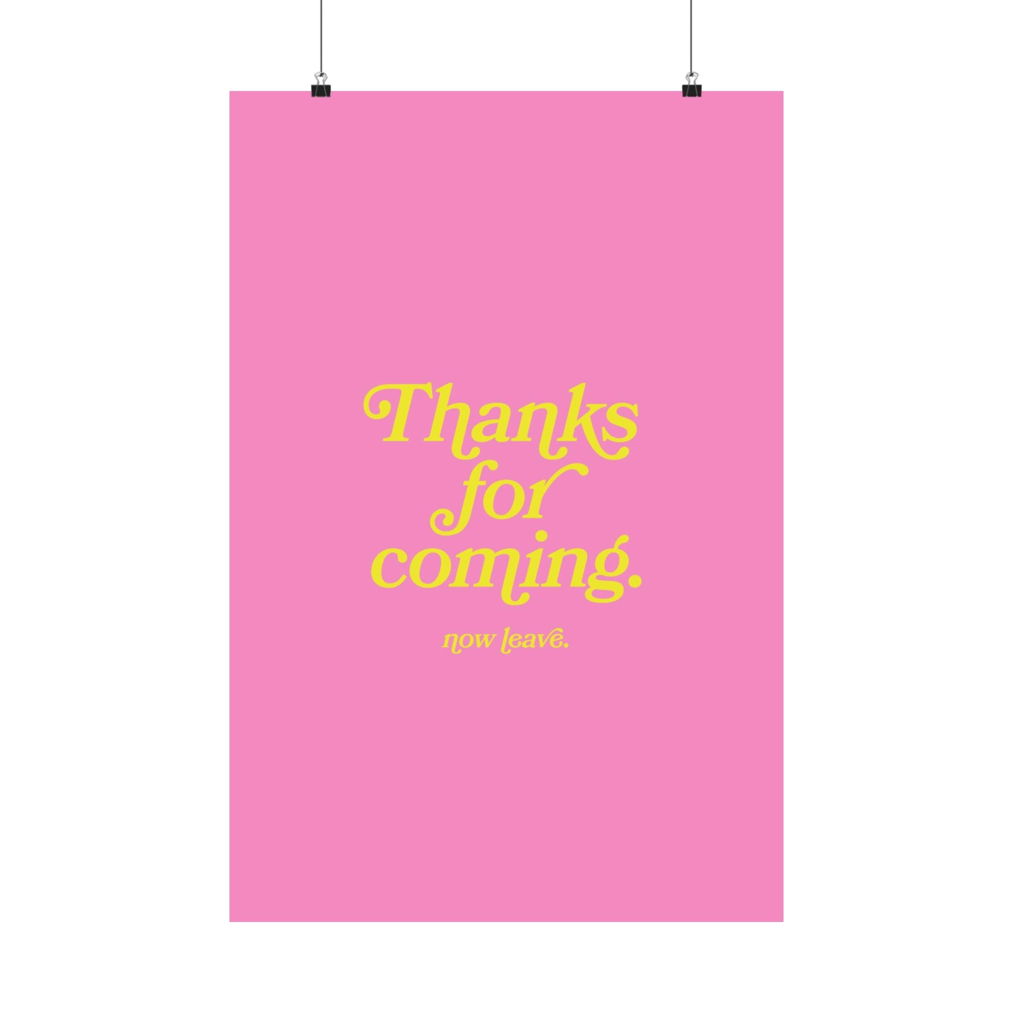 Thanks for Coming Pink and Yellow Physical Poster