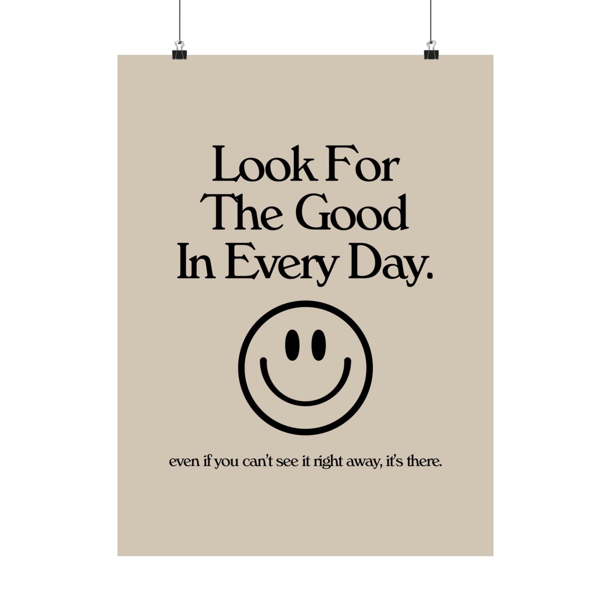 Look For the Good in Every Day Physical Poster