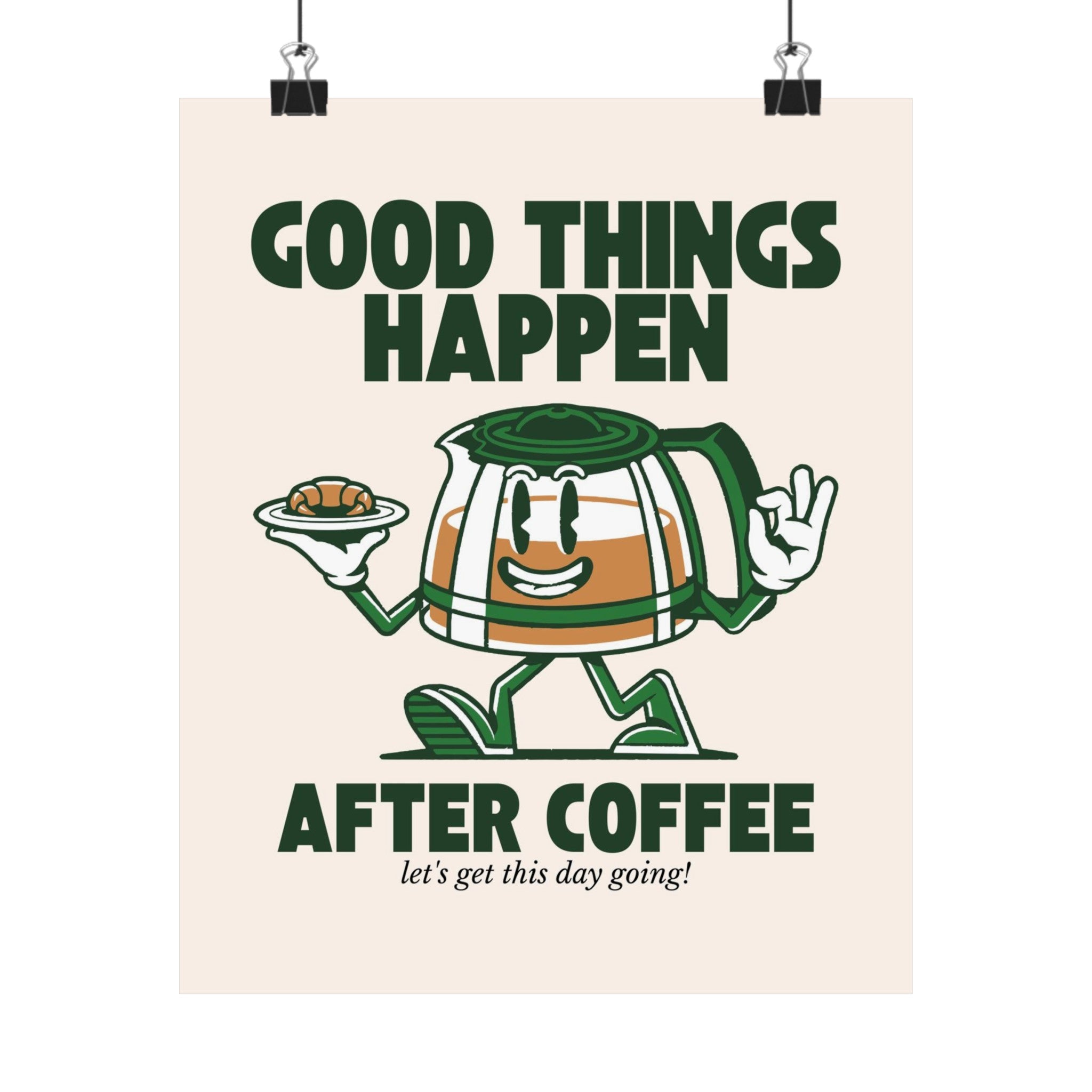 Good Things Happen After Coffee Physical Poster