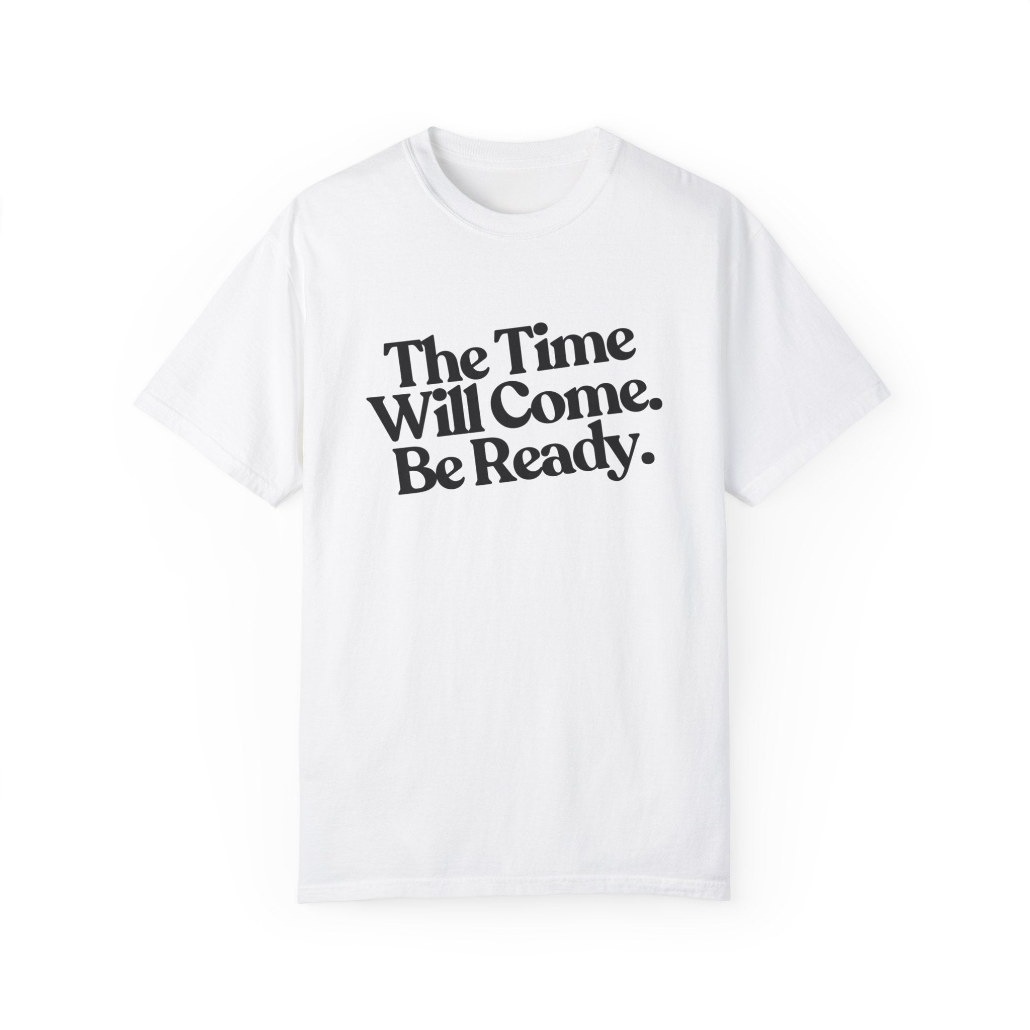 The Time Will Come Comfort Colors T Shirt