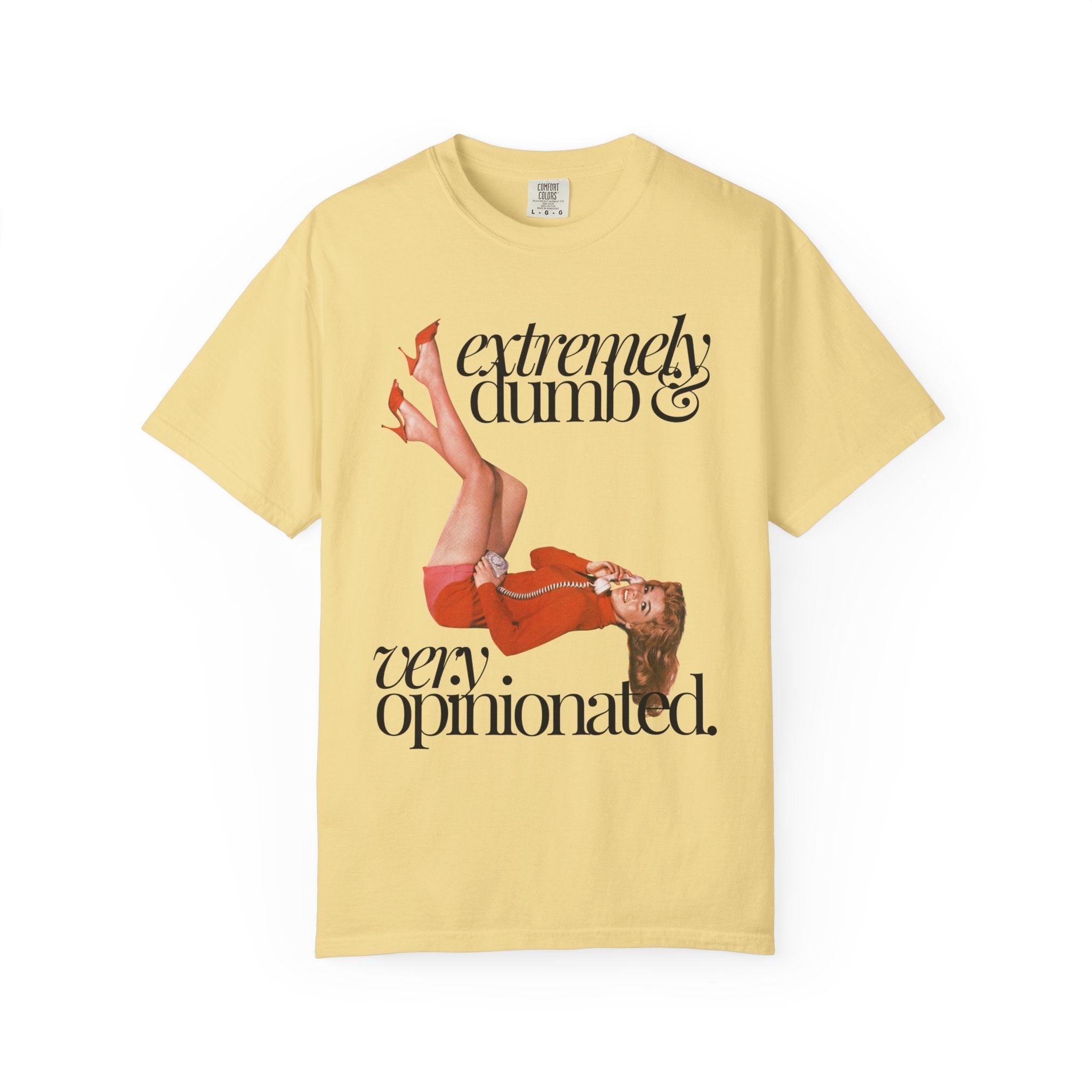 Extremely Dumb and Very Opinionated Comfort Colors Shirt