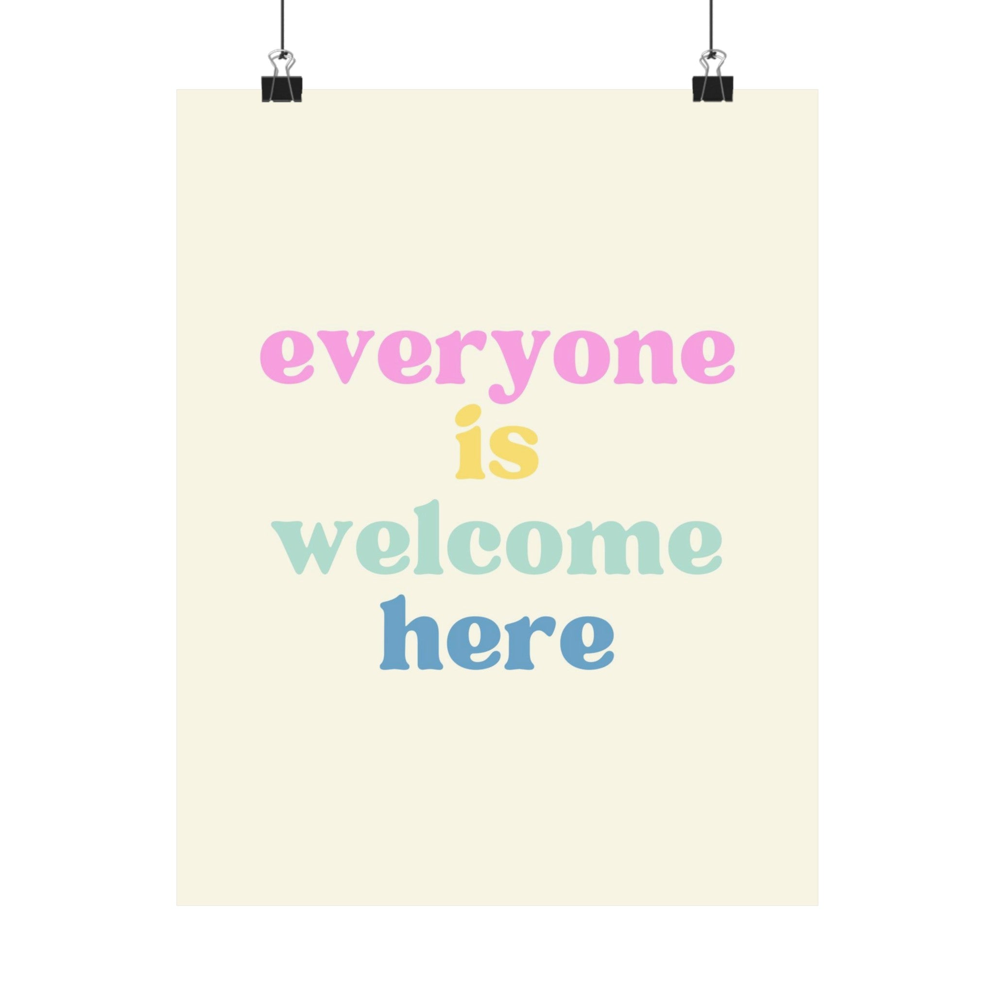 Everyone is Welcome Here Physical Poster