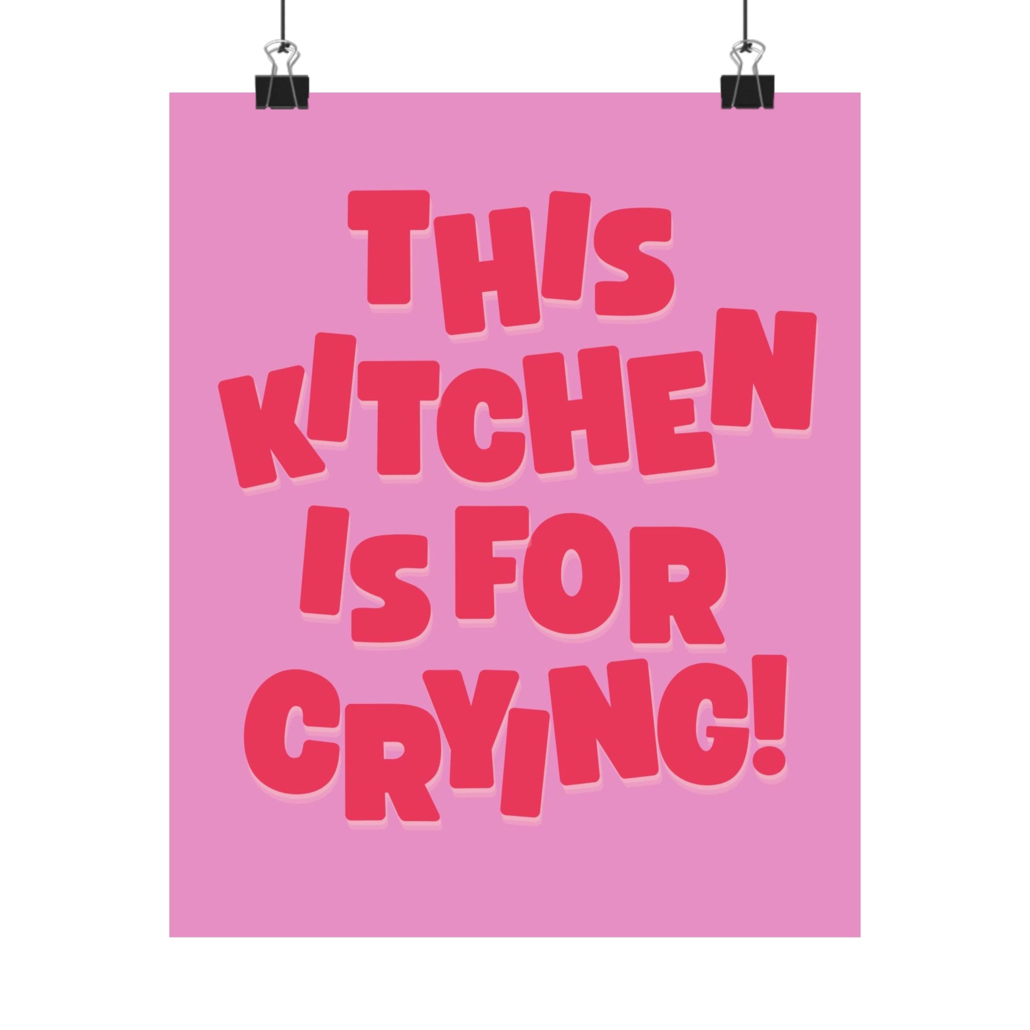 This Kitchen Is For Crying Physical Poster