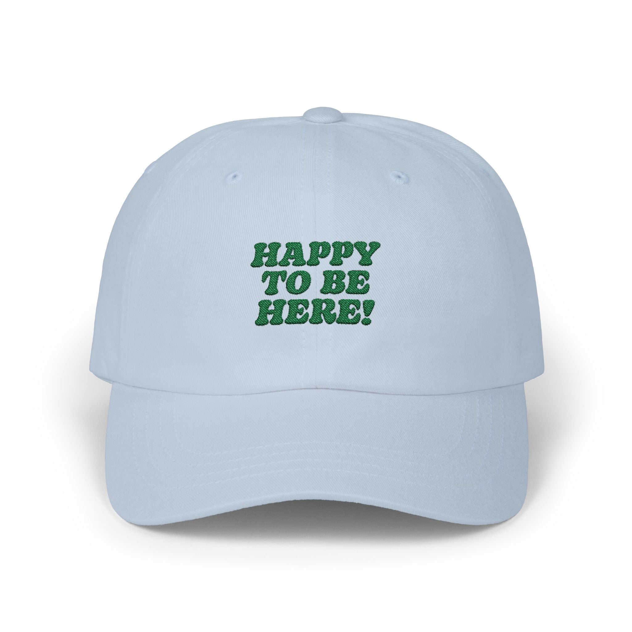 Happy to be Here Embroidered Classic Dad Cap