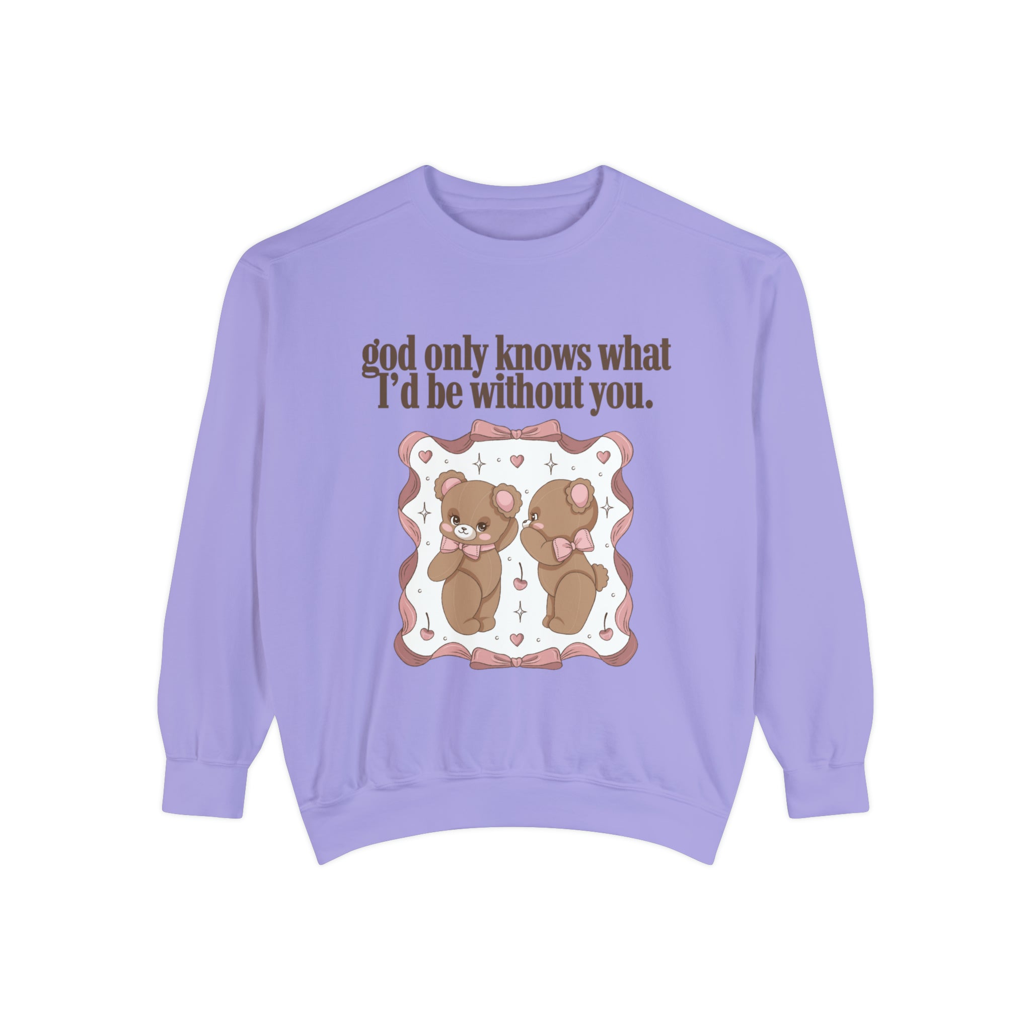 God Only Knows Teddy Bear Comfort Colors Crewneck Sweatshirt