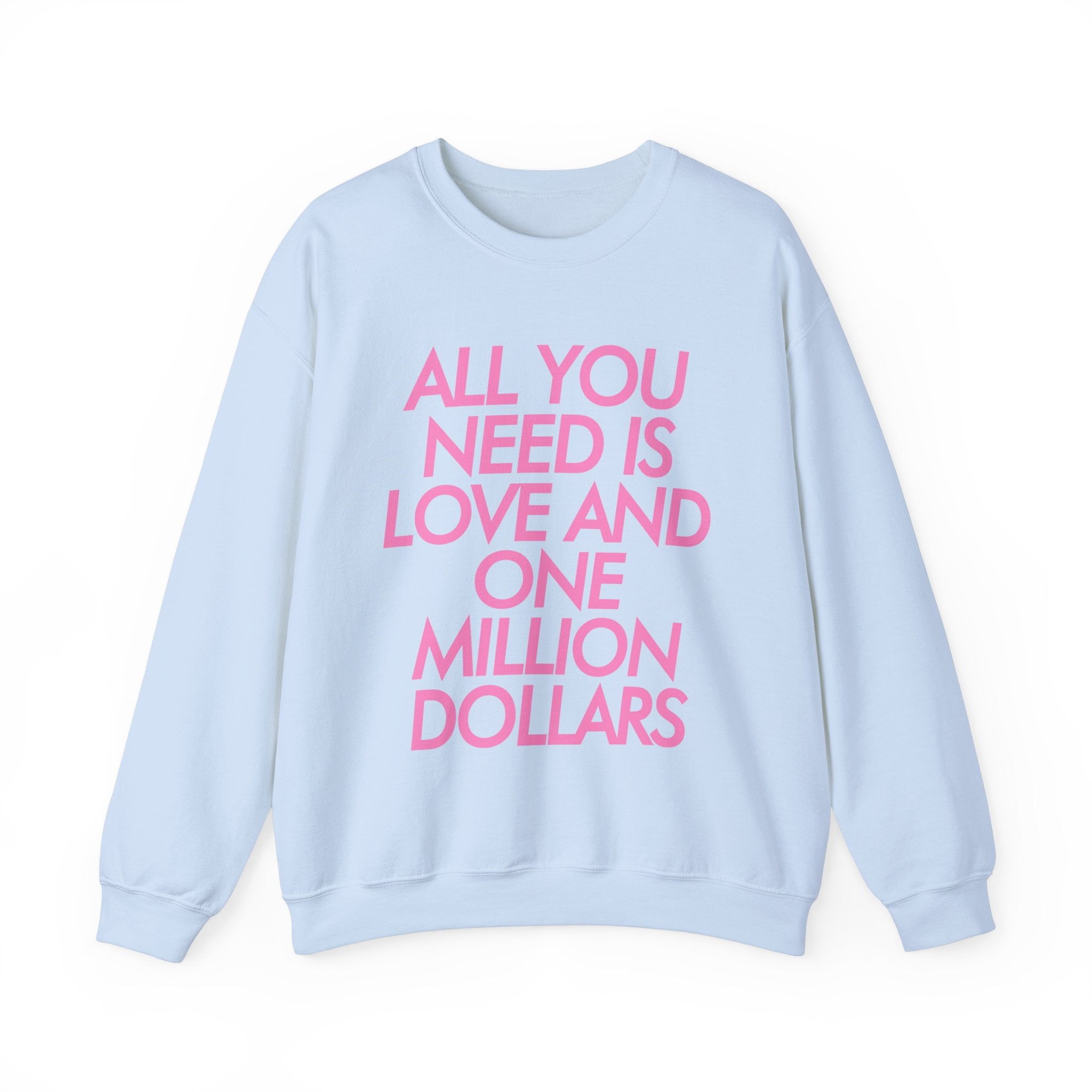 All You Need Is Love and One Million Dollars Valentine Crewneck Sweatshirt