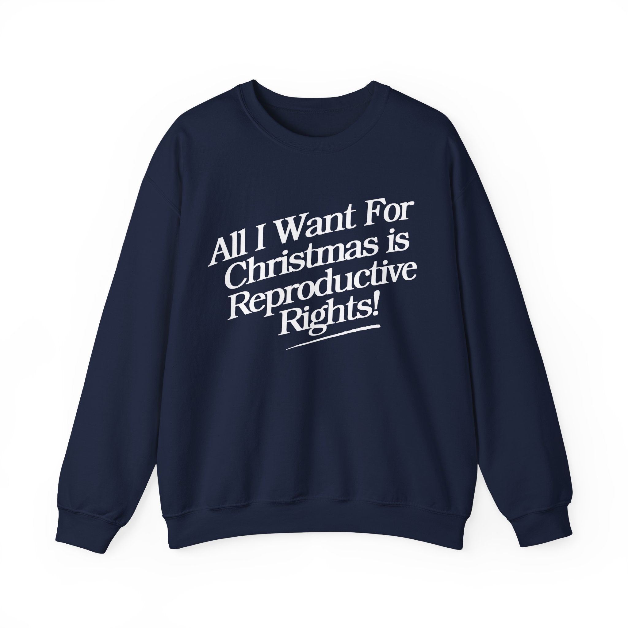 All I Want For Christmas is Reproductive Rights Holiday Gildan Crewneck Sweatshirt