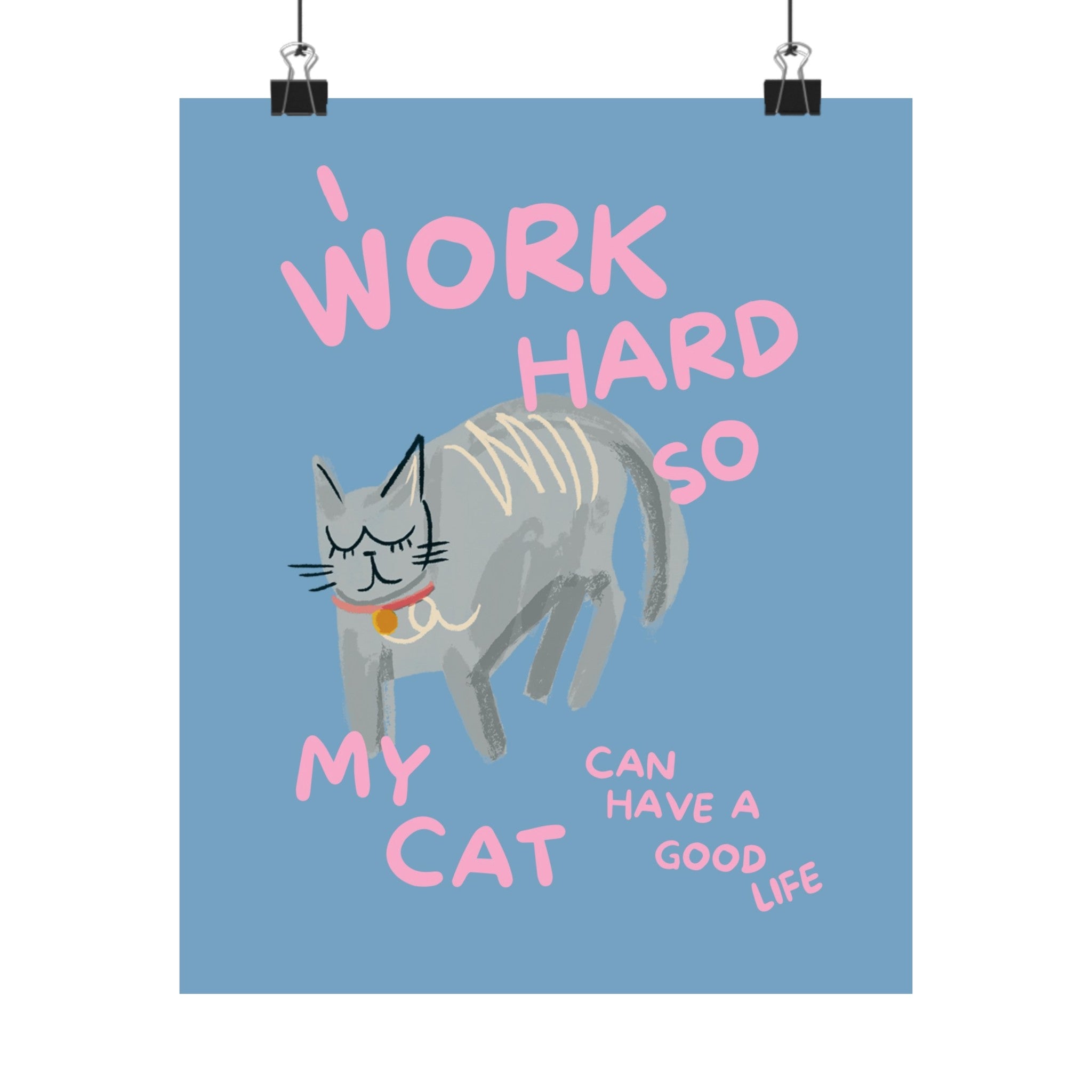 I Work Hard So My Cat Can Have a Good Life Physical Poster