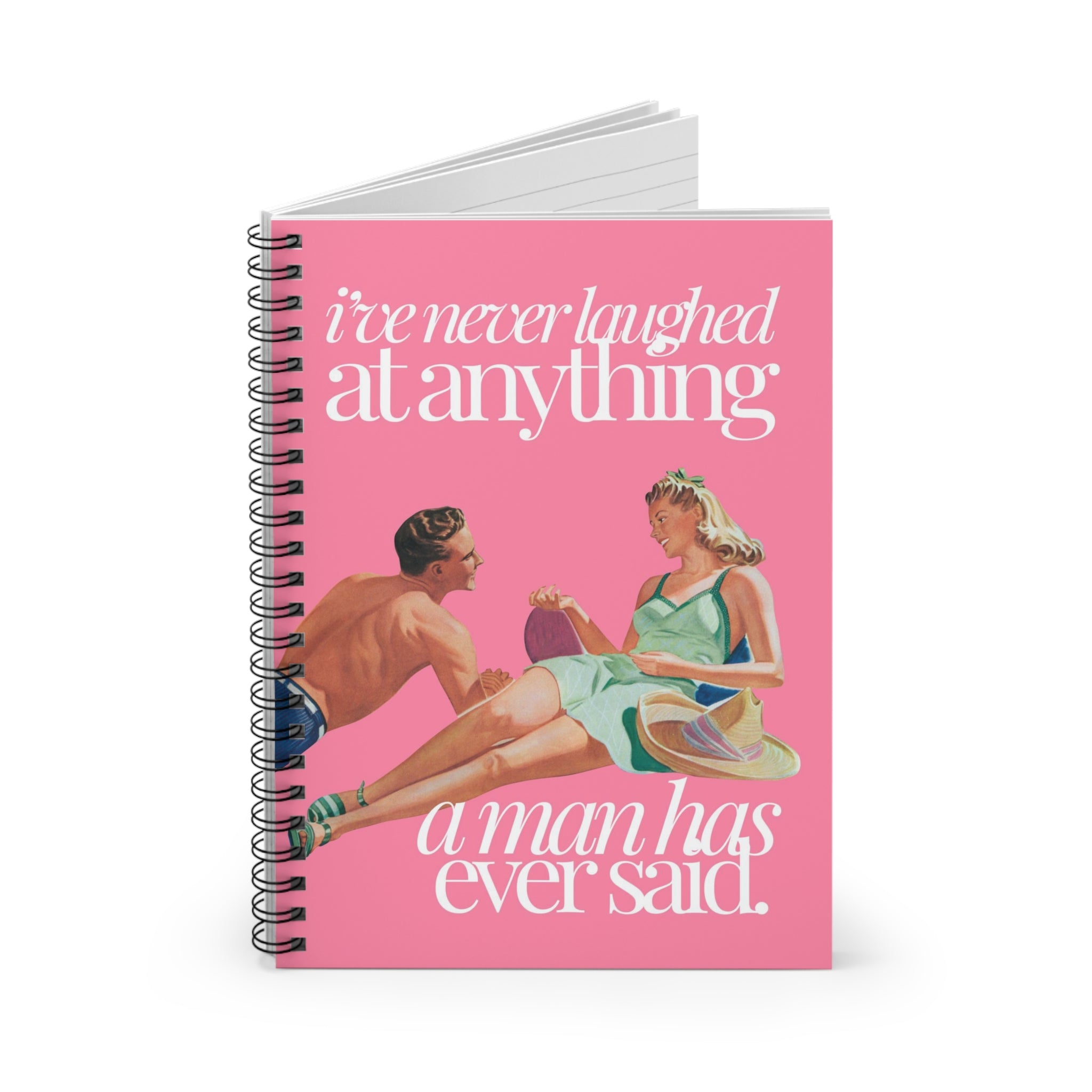 I've Never Laughed at Anything Spiral Notebook