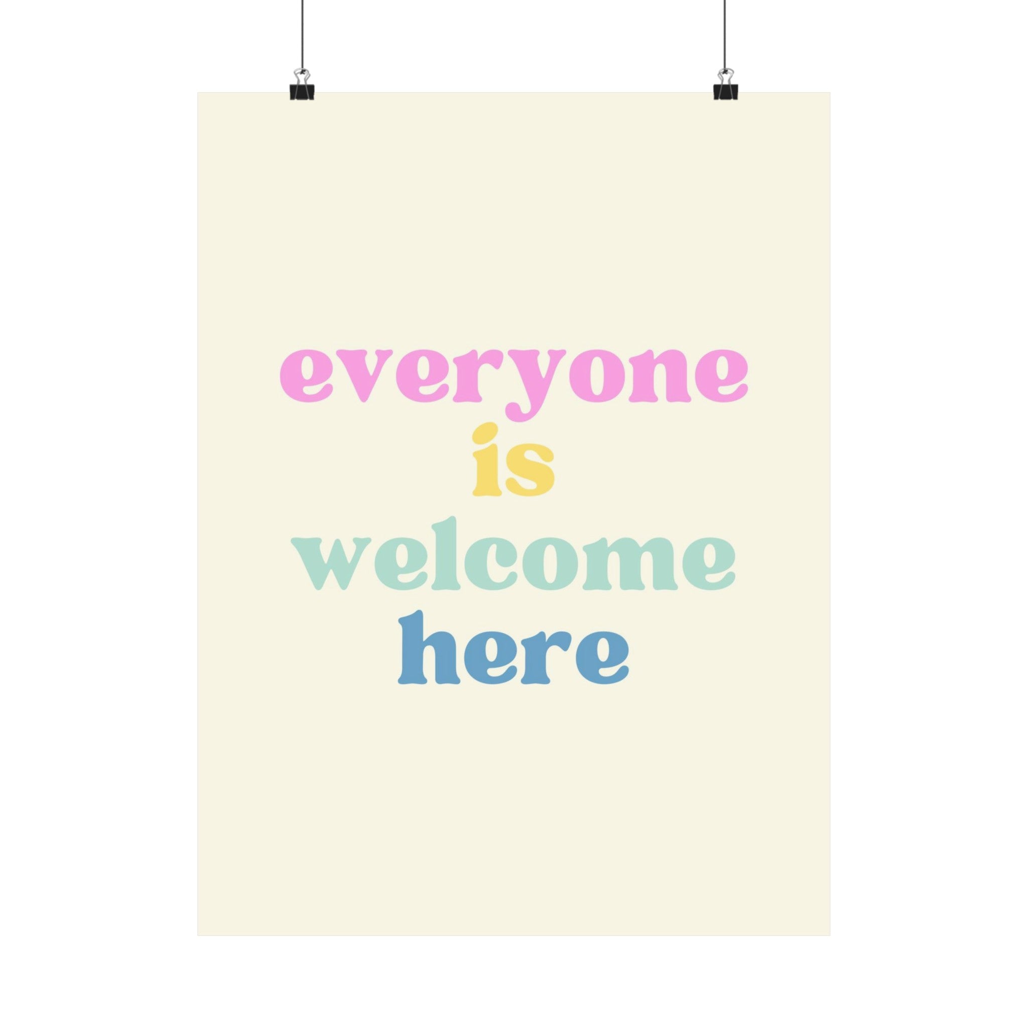 Everyone is Welcome Here Physical Poster