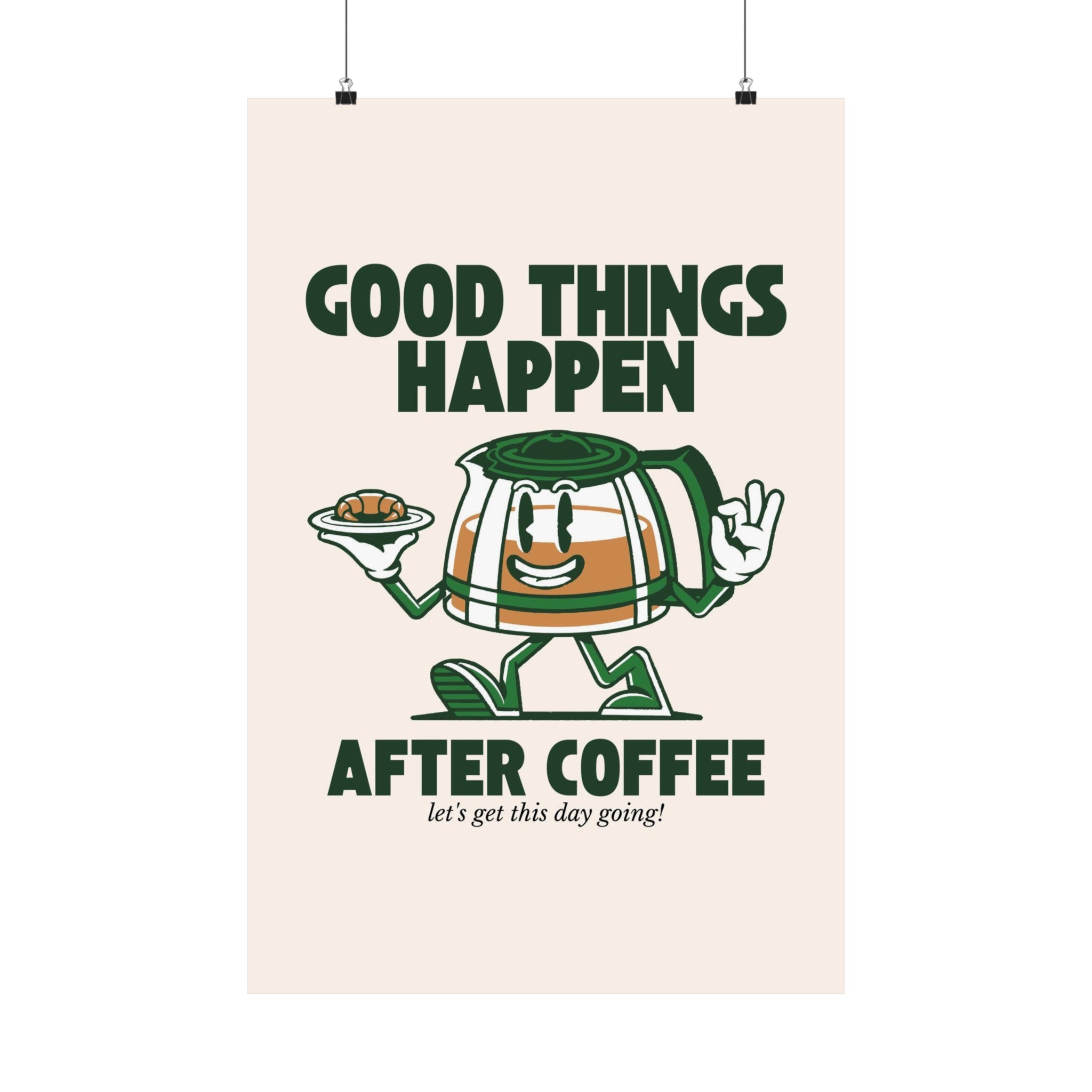 Good Things Happen After Coffee Physical Poster