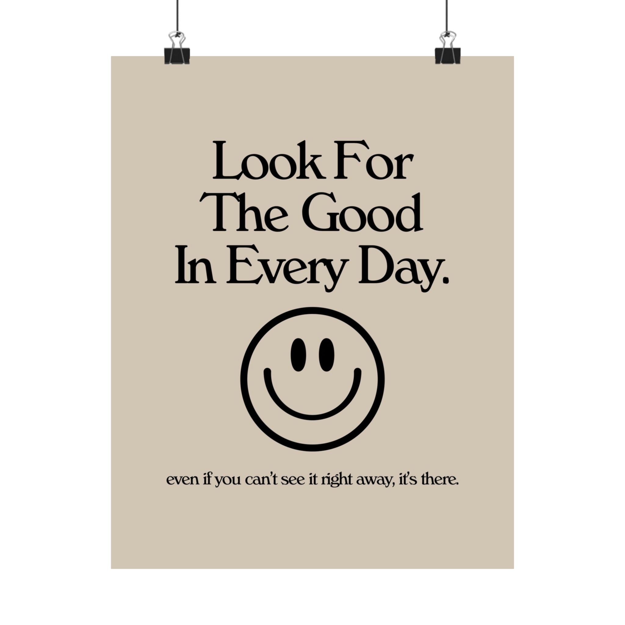 Look For the Good in Every Day Physical Poster