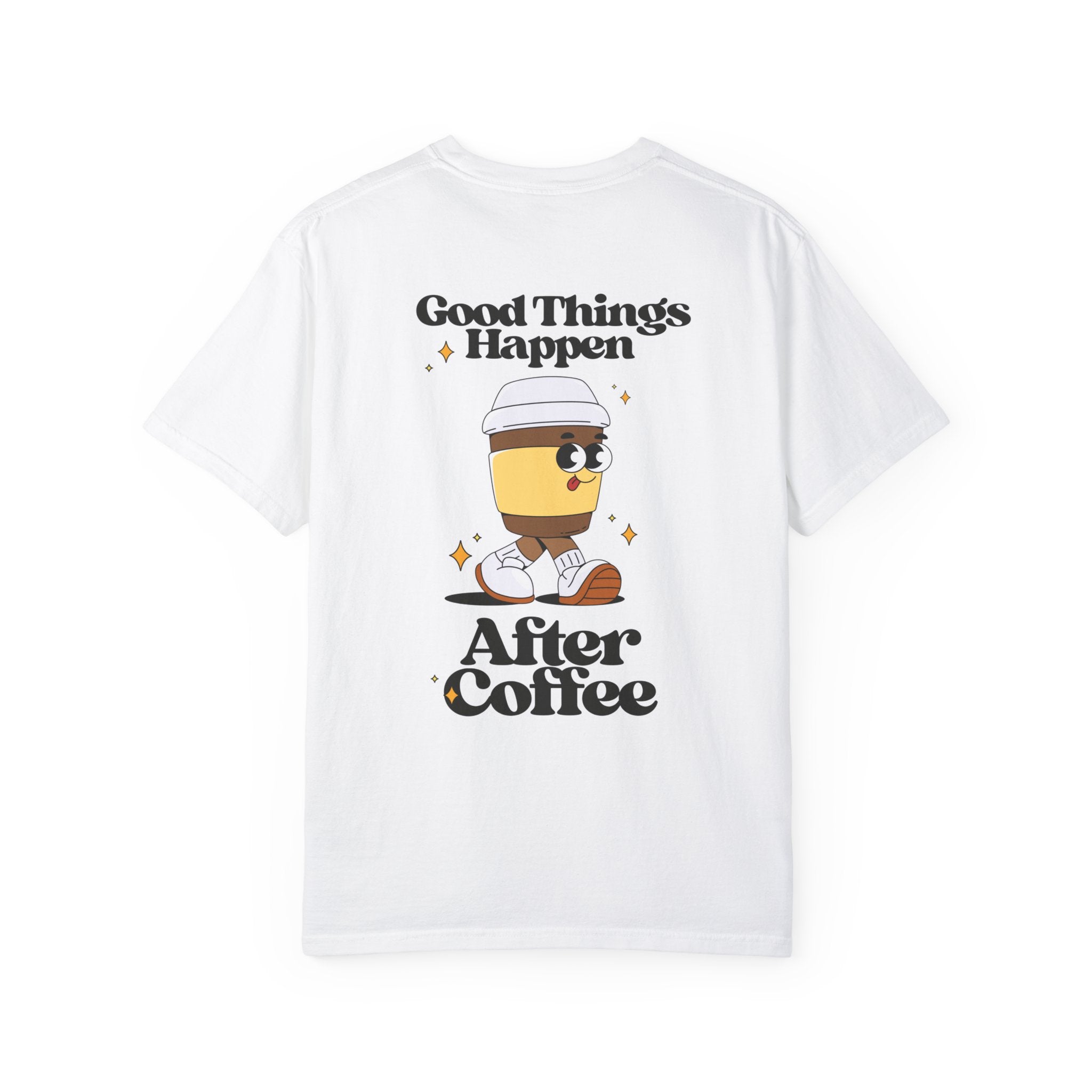 Good Things Happen After Coffee Comfort Colors T Shirt