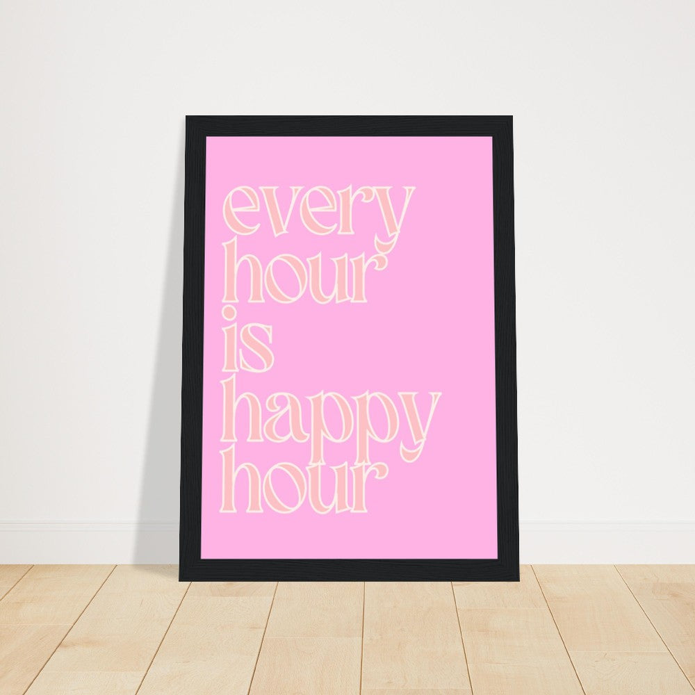 Every Hour is Happy Hour Pink FRAMED, Premium Matte Paper Wooden Framed Poster