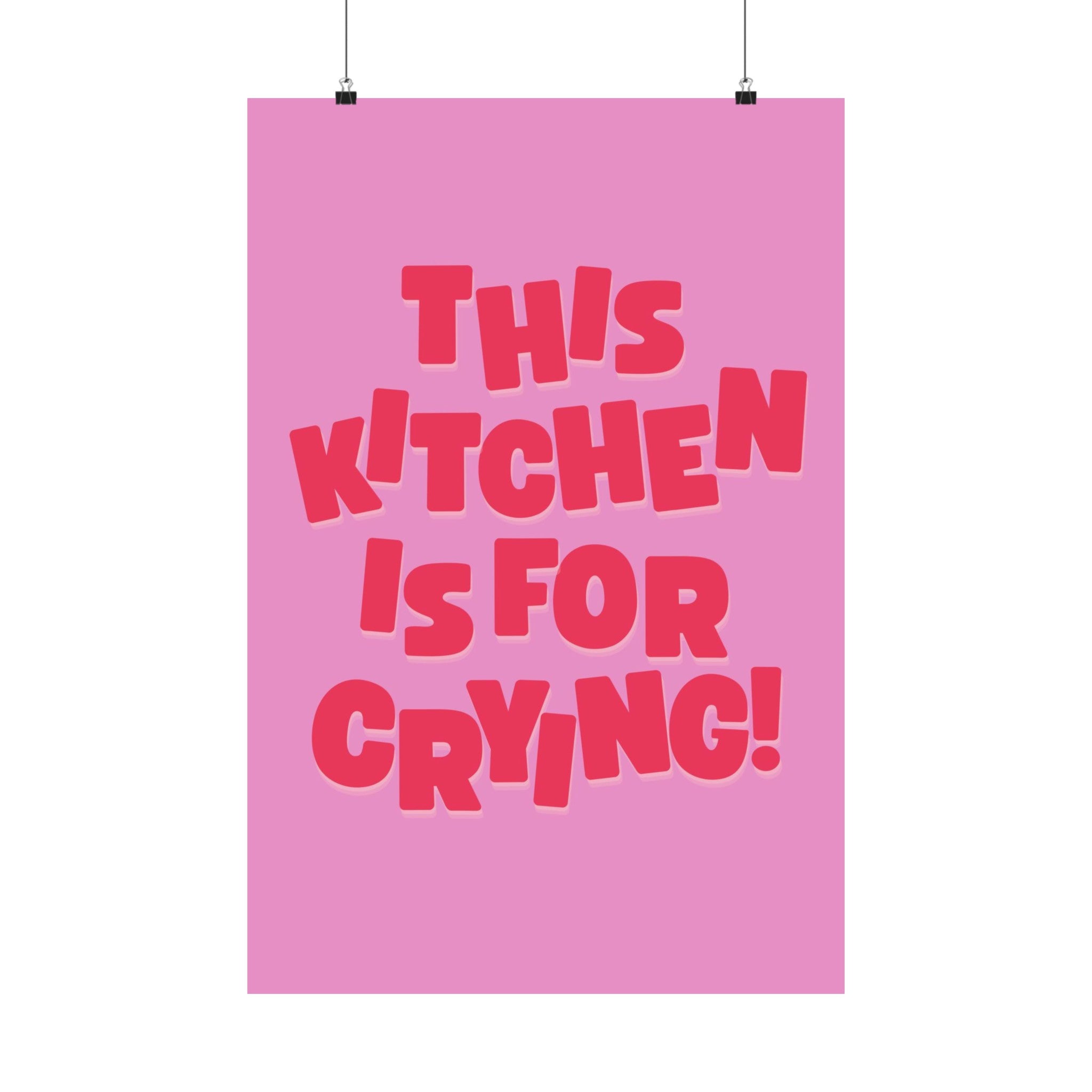 This Kitchen Is For Crying Physical Poster