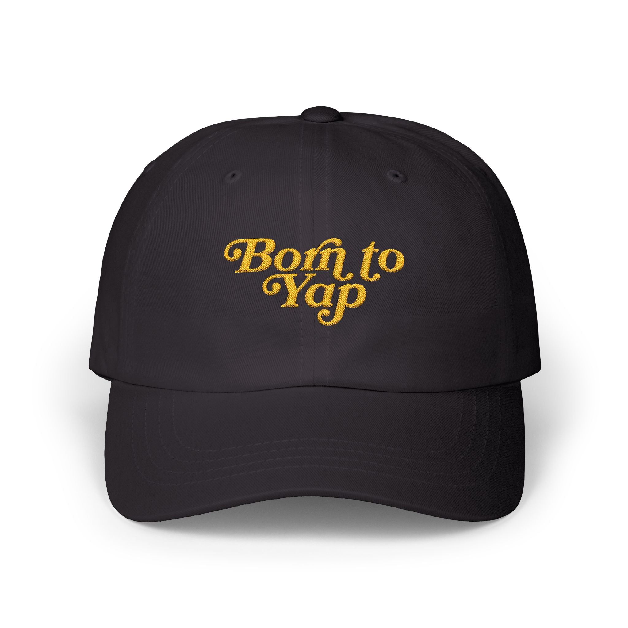 Born to Yap Embroidered Classic Dad Cap