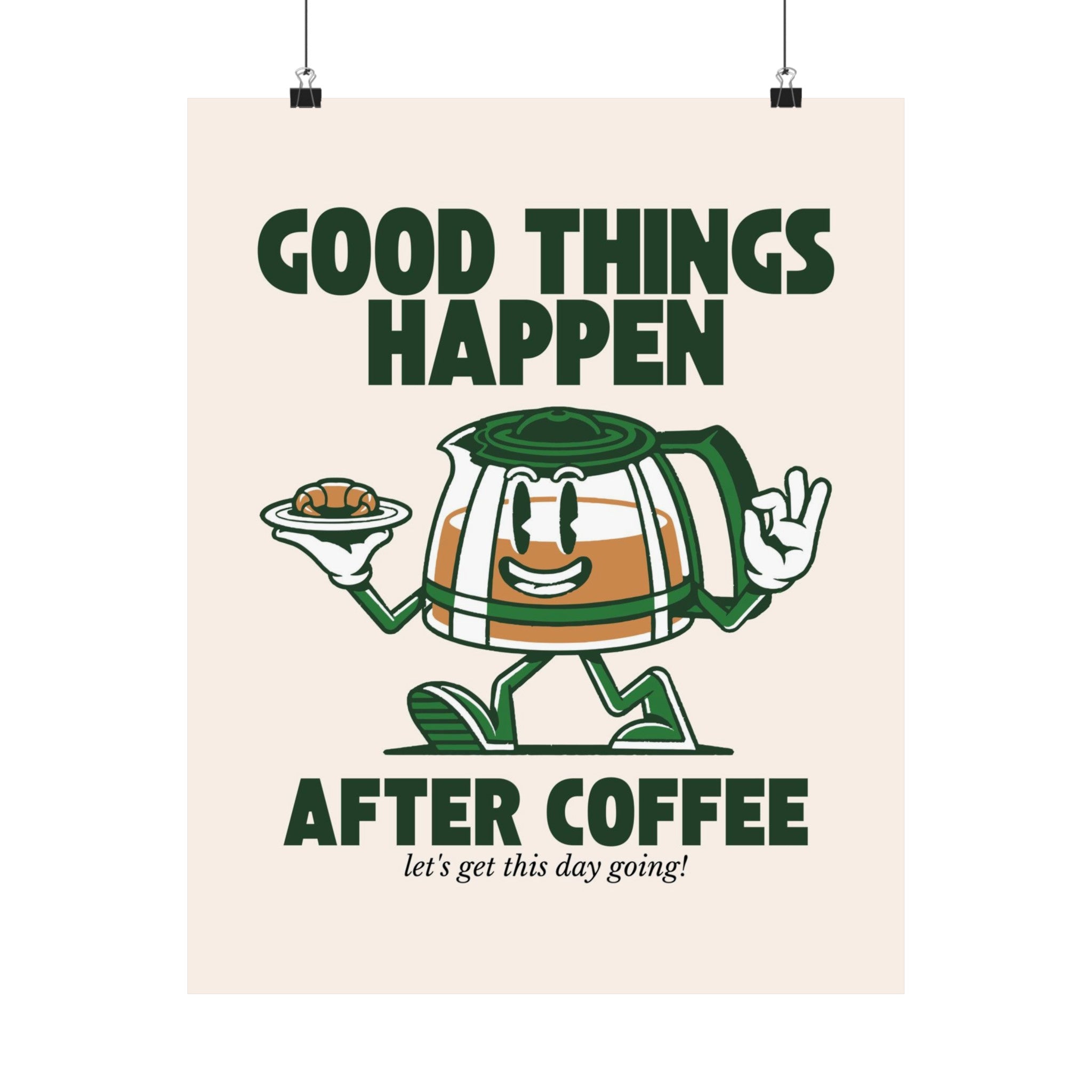 Good Things Happen After Coffee Physical Poster