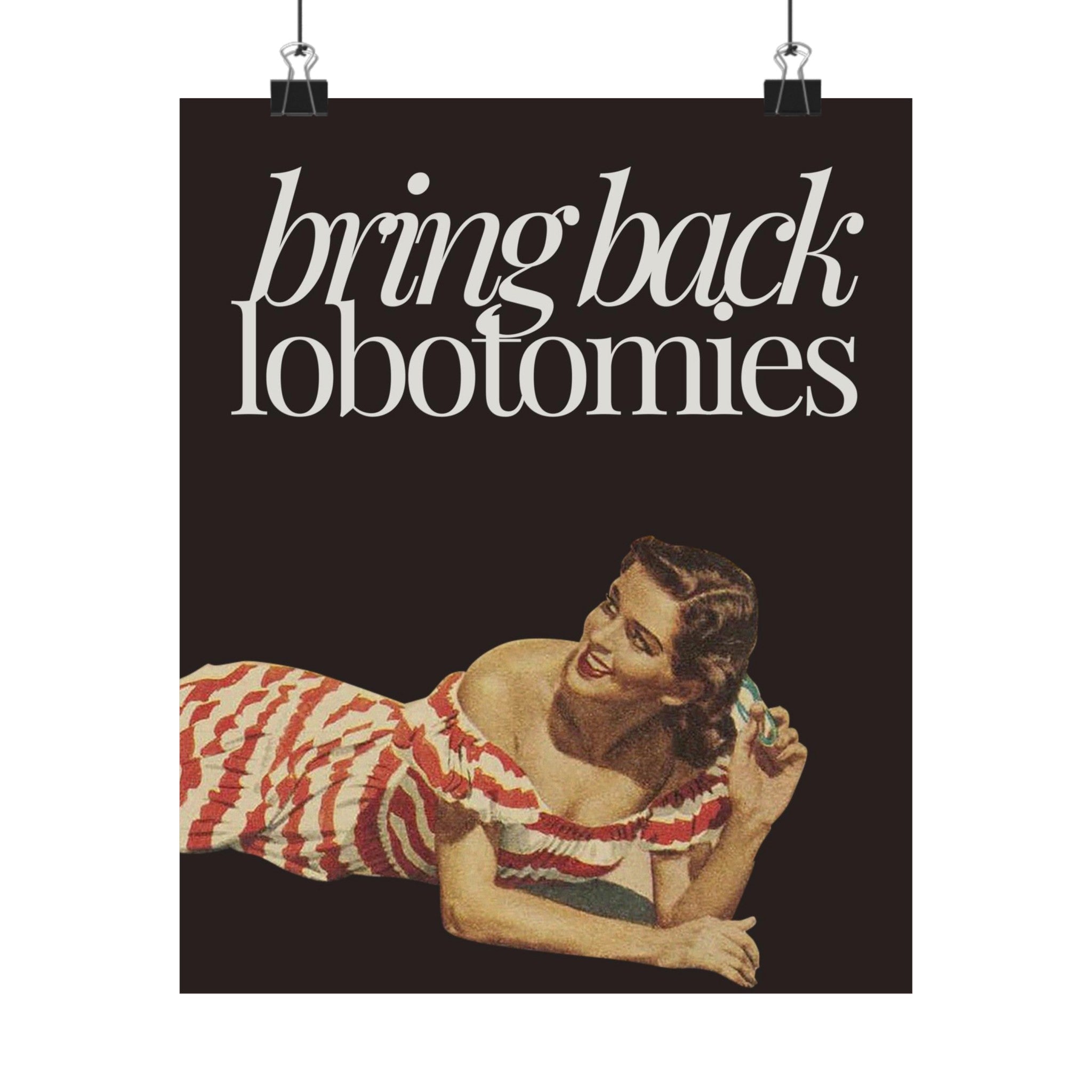 Bring Back Lobotomies Physical Poster