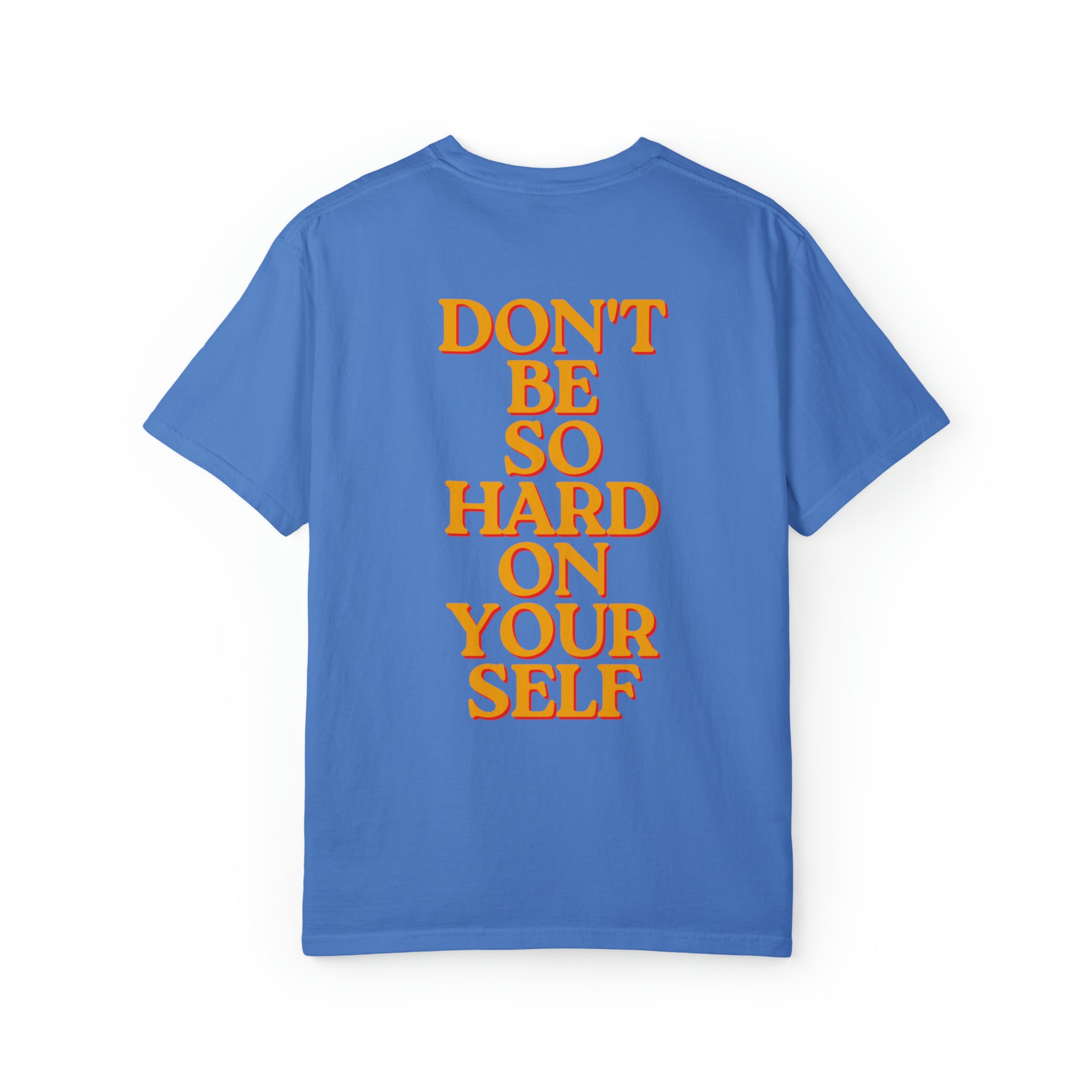 Don't be so hard on yourself  Comfort Colors T-Shirt