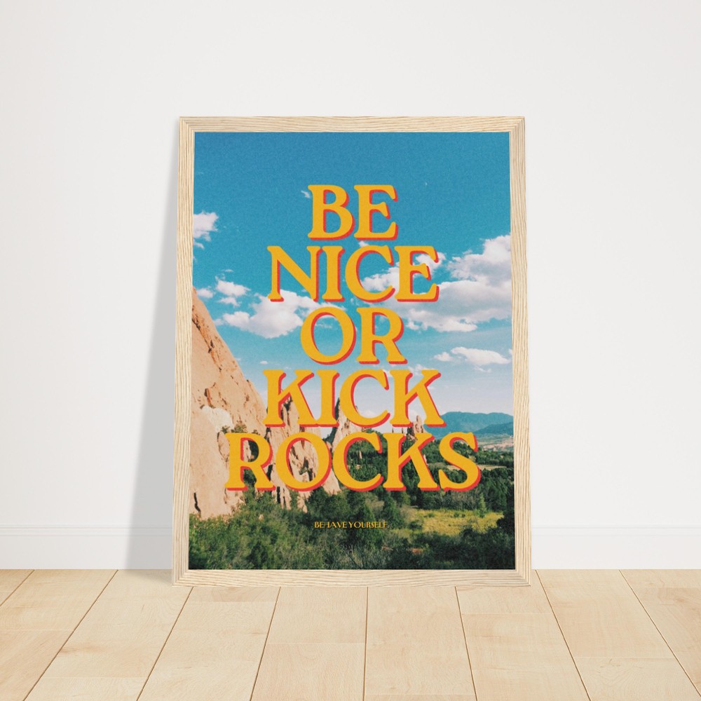 Be Nice or Kick Rocks message framed in a stylish poster
