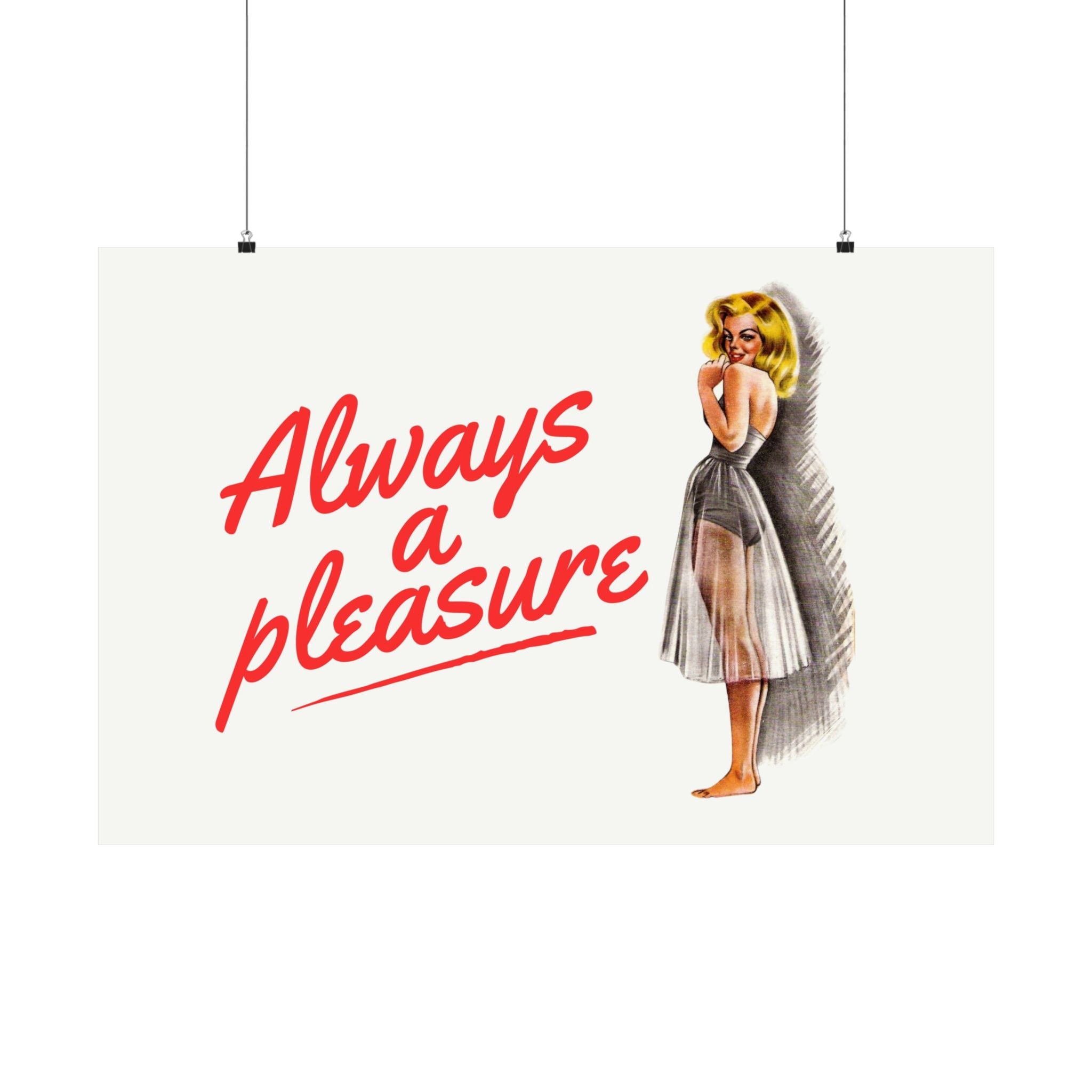 Always a Pleasure Horizontal Physical Poster