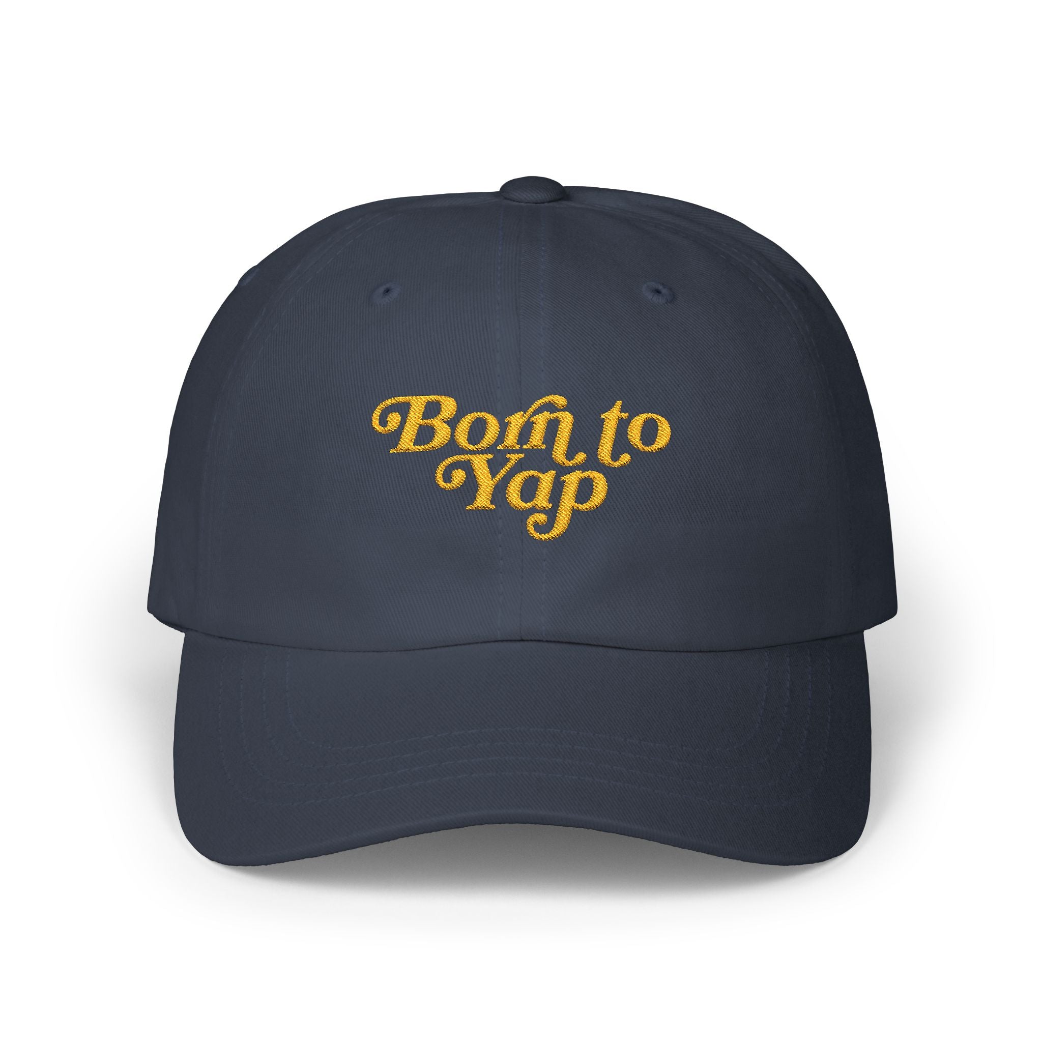 Born to Yap Embroidered Classic Dad Cap