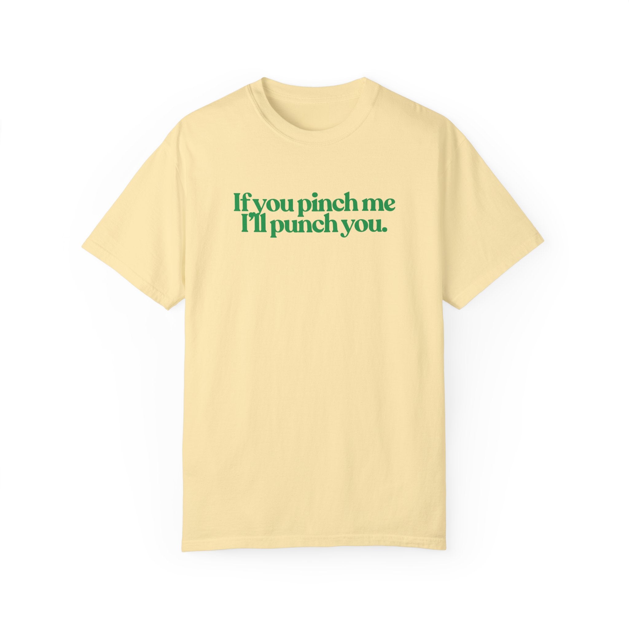 If You Pinch Me I'll Punch You St Patrick's Day Comfort Colors T Shirt