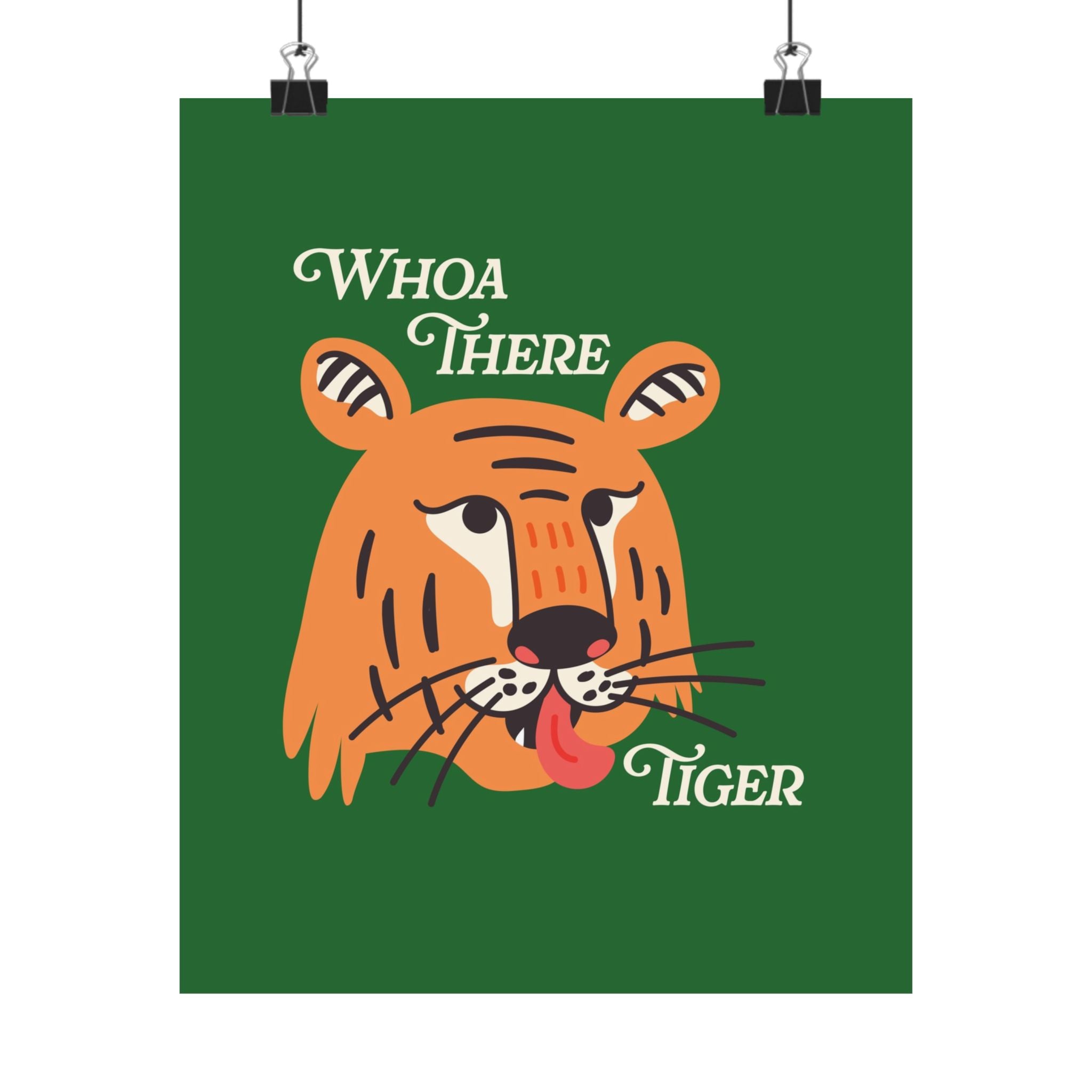 Whoa There Tiger Physical Poster