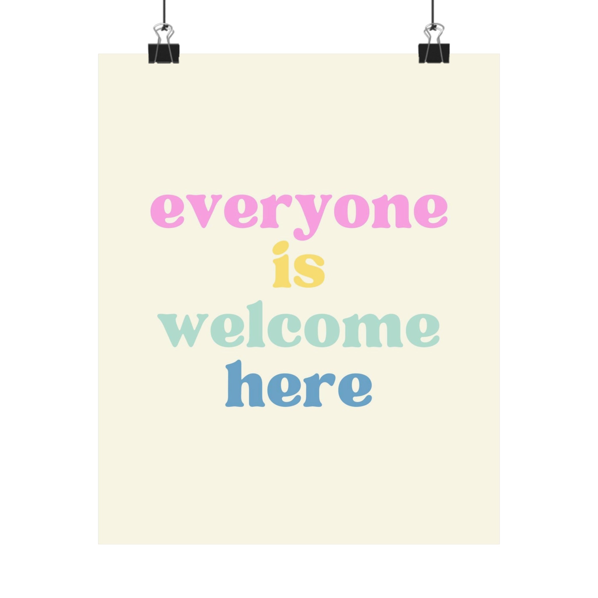 Everyone is Welcome Here Physical Poster