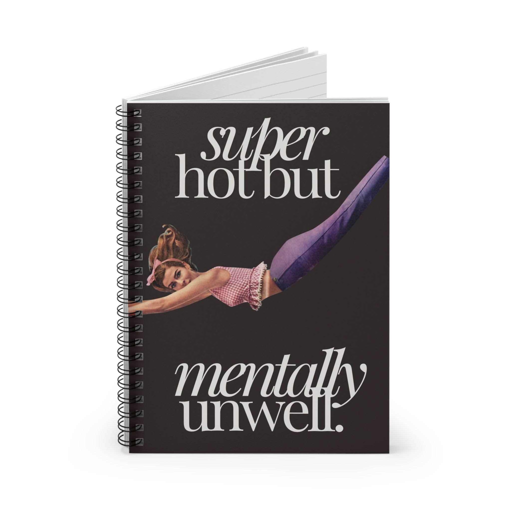 Super Hot But Mentally Unwell Spiral Notebook 