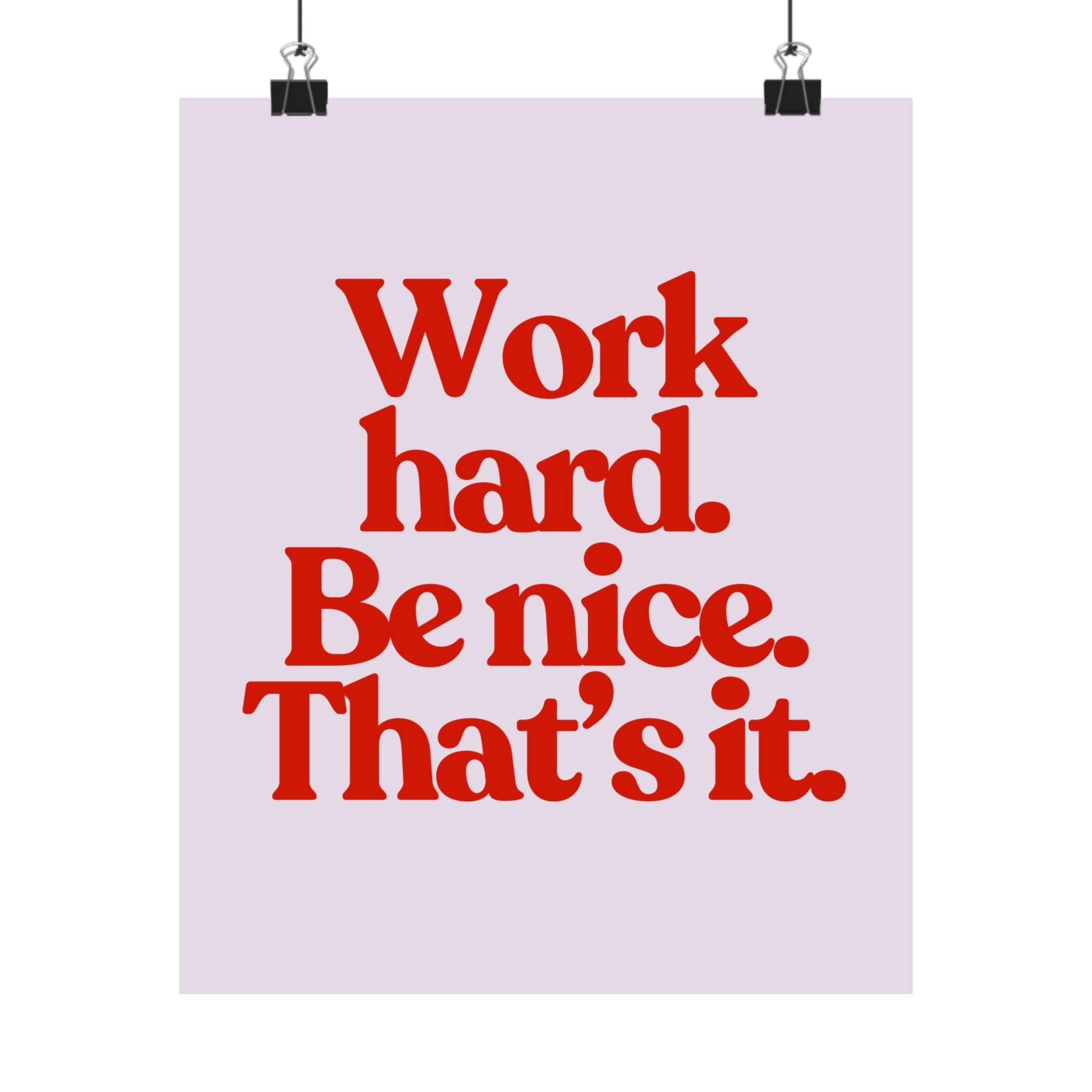 Work Hard Be Nice Physical Poster