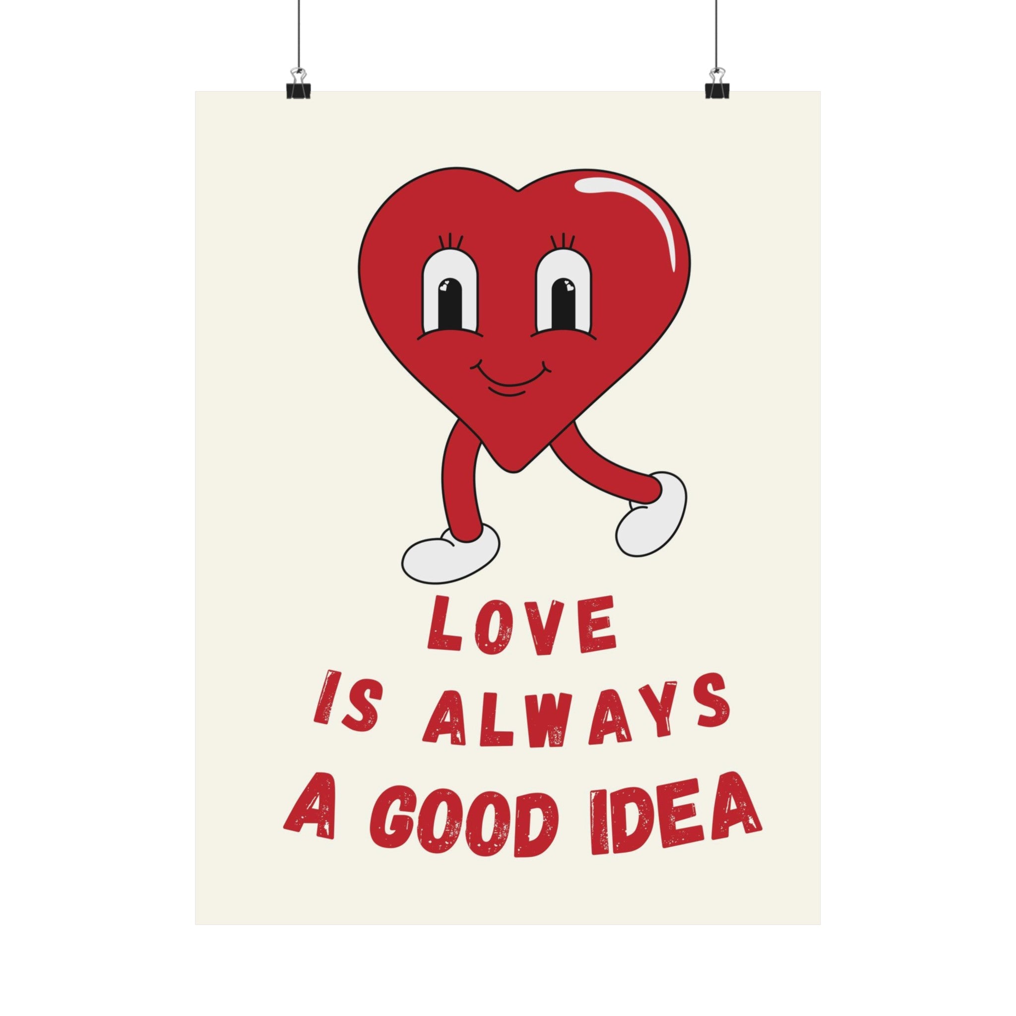 Love Is Always a Good Idea Physical Poster