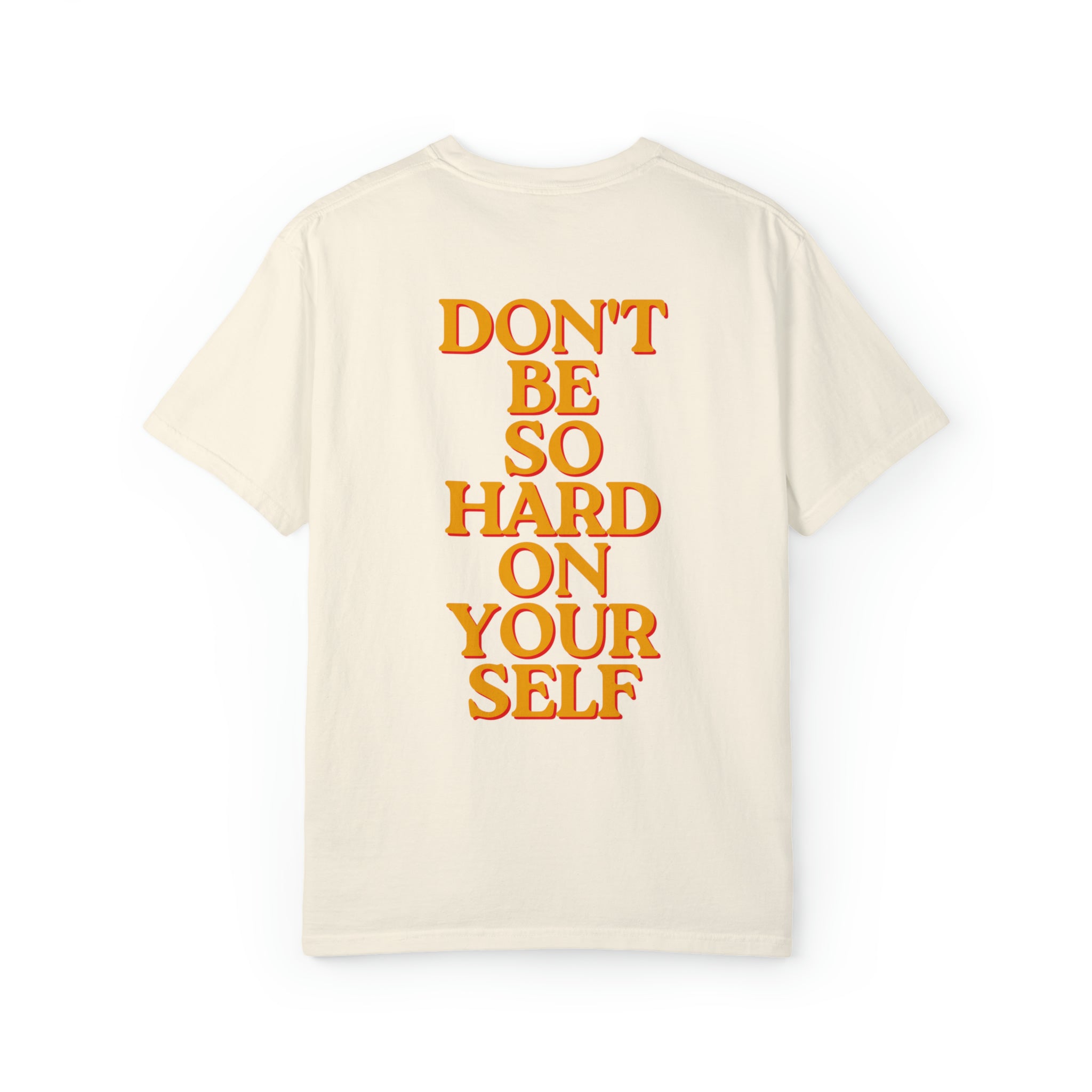 Don't be so hard on yourself  Comfort Colors T-Shirt