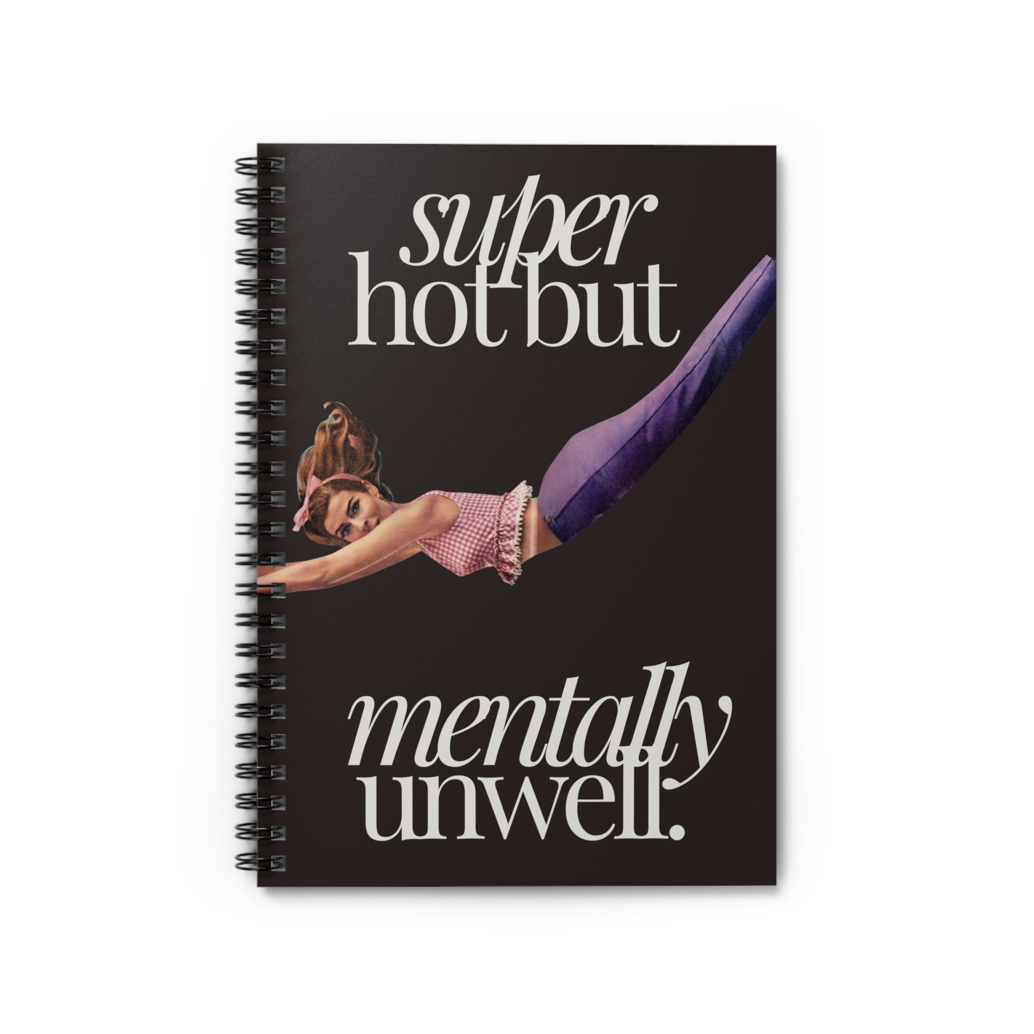 Super Hot But Mentally Unwell Spiral Notebook