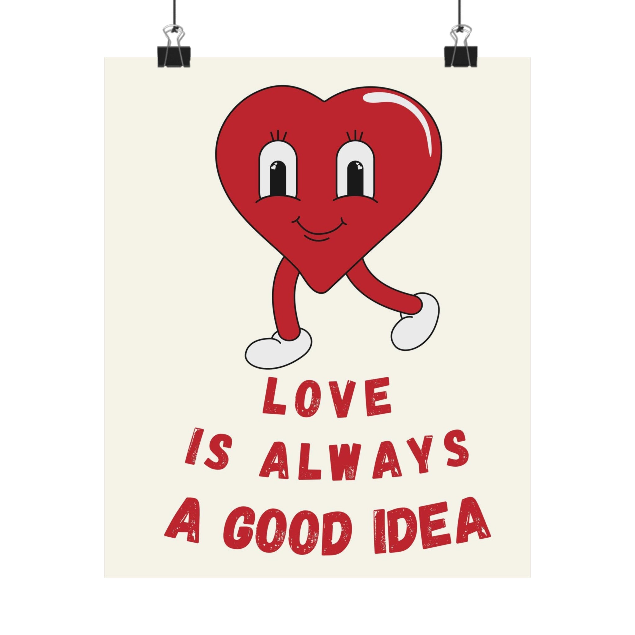 Love Is Always a Good Idea Physical Poster